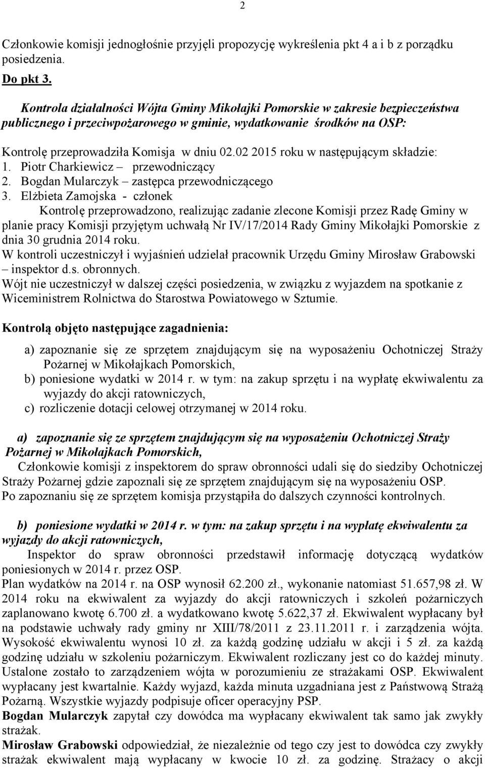 02 2015 roku w następującym składzie: 1. Piotr Charkiewicz przewodniczący 2. Bogdan Mularczyk zastępca przewodniczącego 3.