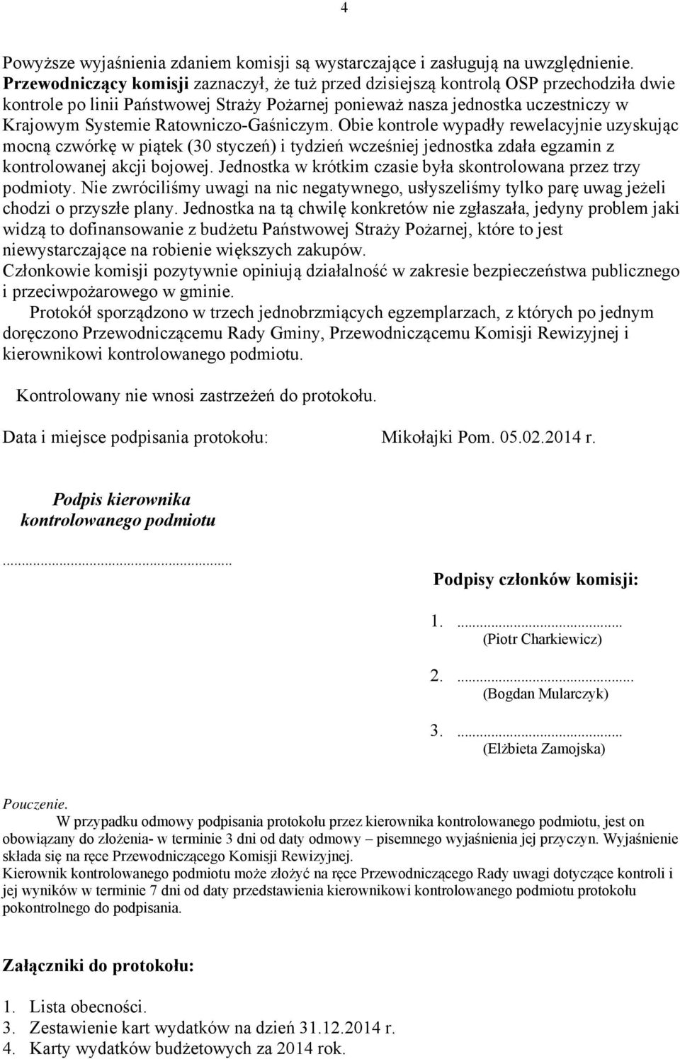 Ratowniczo-Gaśniczym. Obie kontrole wypadły rewelacyjnie uzyskując mocną czwórkę w piątek (30 styczeń) i tydzień wcześniej jednostka zdała egzamin z kontrolowanej akcji bojowej.