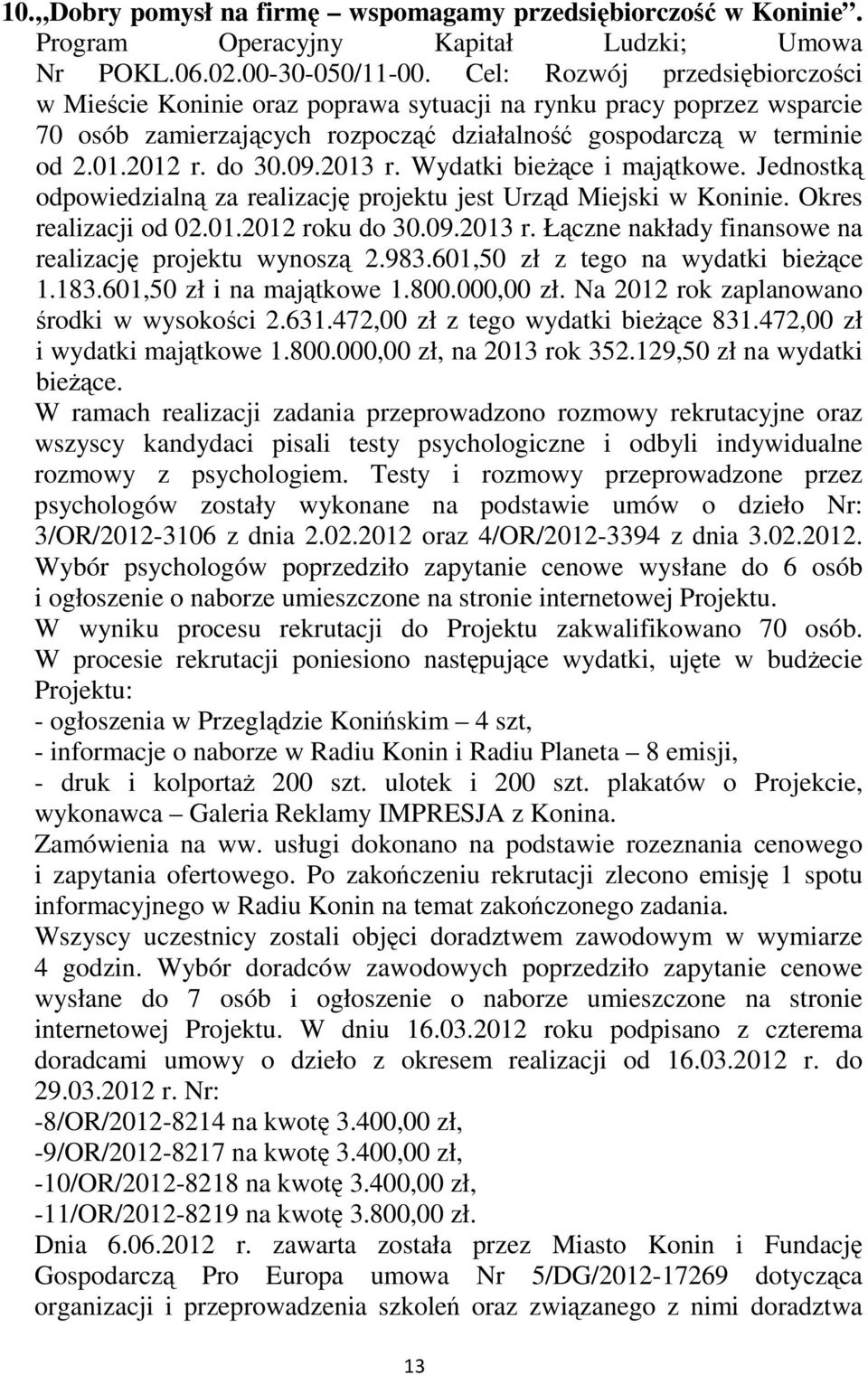 2013 r. Wydatki bieŝące i majątkowe. Jednostką odpowiedzialną za realizację projektu jest Urząd Miejski w Koninie. Okres realizacji od 02.01.2012 roku do 30.09.2013 r. Łączne nakłady finansowe na realizację projektu wynoszą 2.