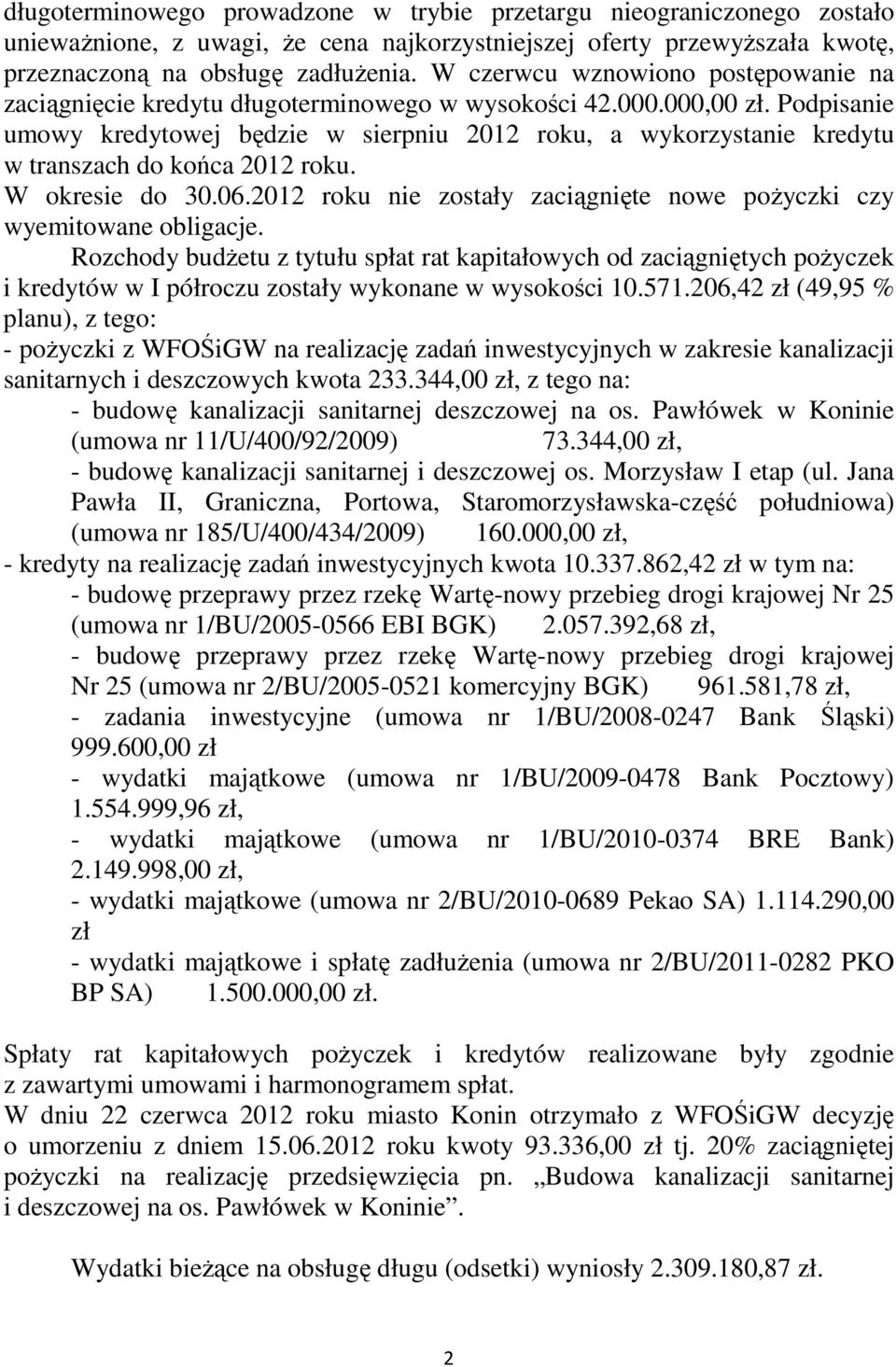 Podpisanie umowy kredytowej będzie w sierpniu 2012 roku, a wykorzystanie kredytu w transzach do końca 2012 roku. W okresie do 30.06.