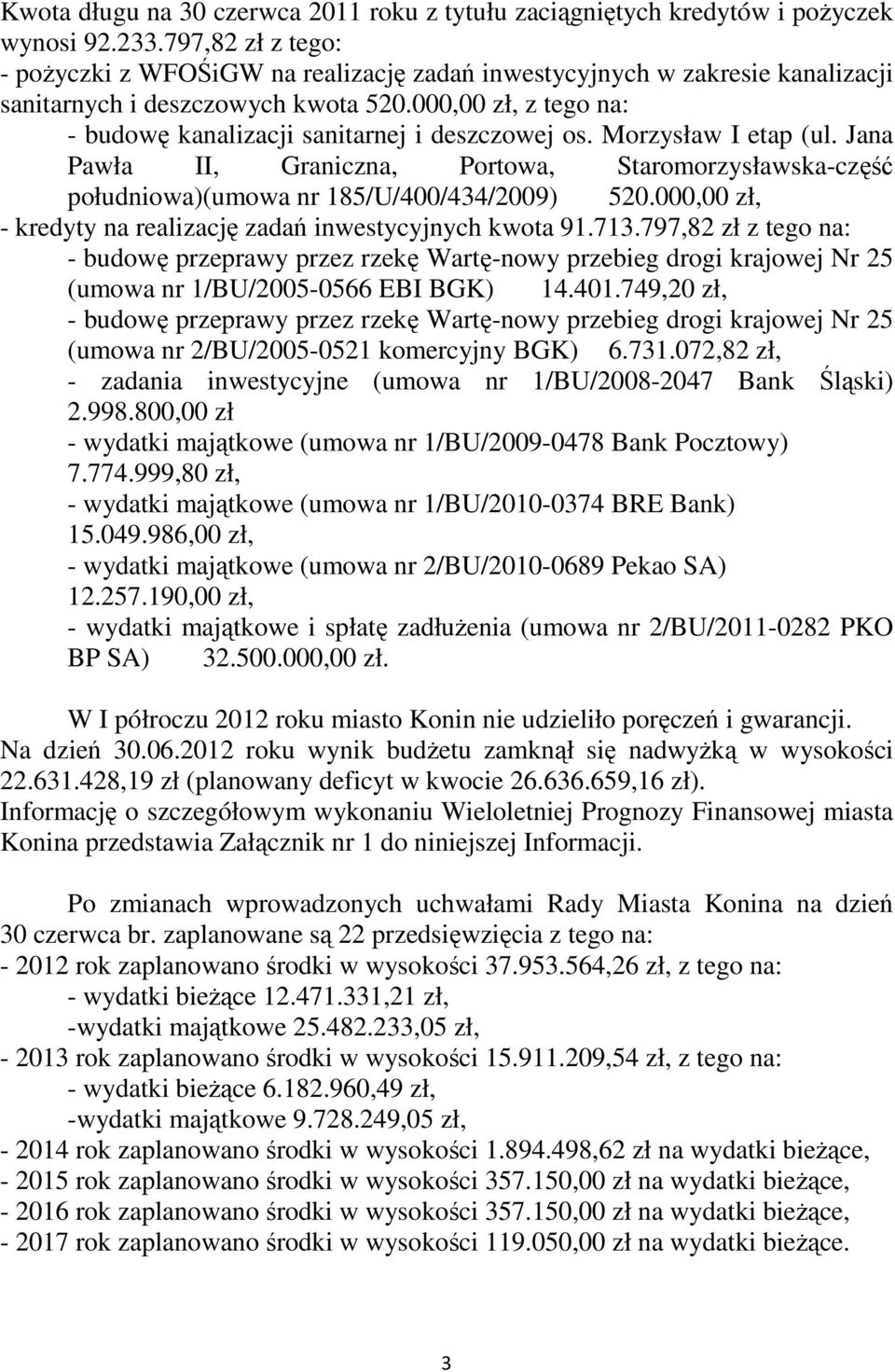 000,00 zł, z tego na: - budowę kanalizacji sanitarnej i deszczowej os. Morzysław I etap (ul. Jana Pawła II, Graniczna, Portowa, Staromorzysławska-część południowa)(umowa nr 185/U/400/434/2009) 520.