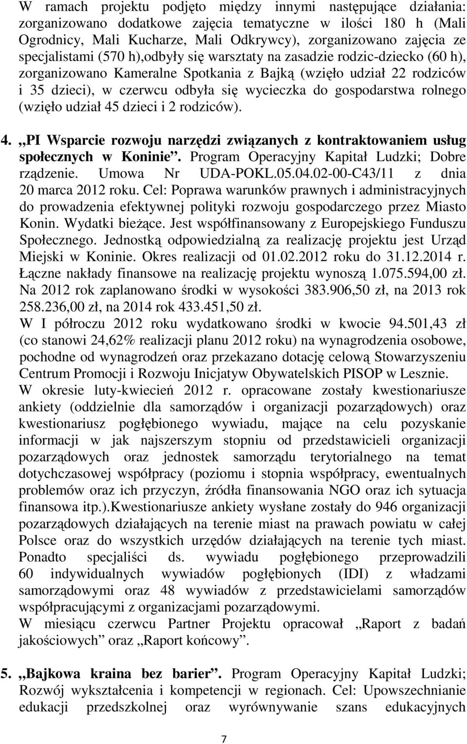 gospodarstwa rolnego (wzięło udział 45 dzieci i 2 rodziców). 4. PI Wsparcie rozwoju narzędzi związanych z kontraktowaniem usług społecznych w Koninie.