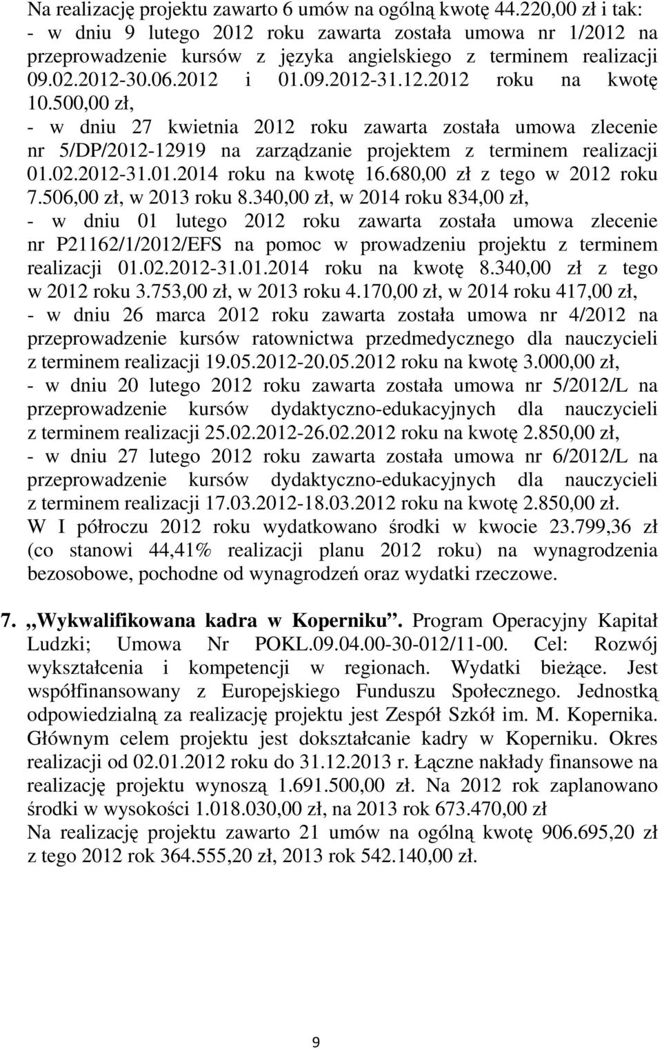 500,00 zł, - w dniu 27 kwietnia 2012 roku zawarta została umowa zlecenie nr 5/DP/2012-12919 na zarządzanie projektem z terminem realizacji 01.02.2012-31.01.2014 roku na kwotę 16.