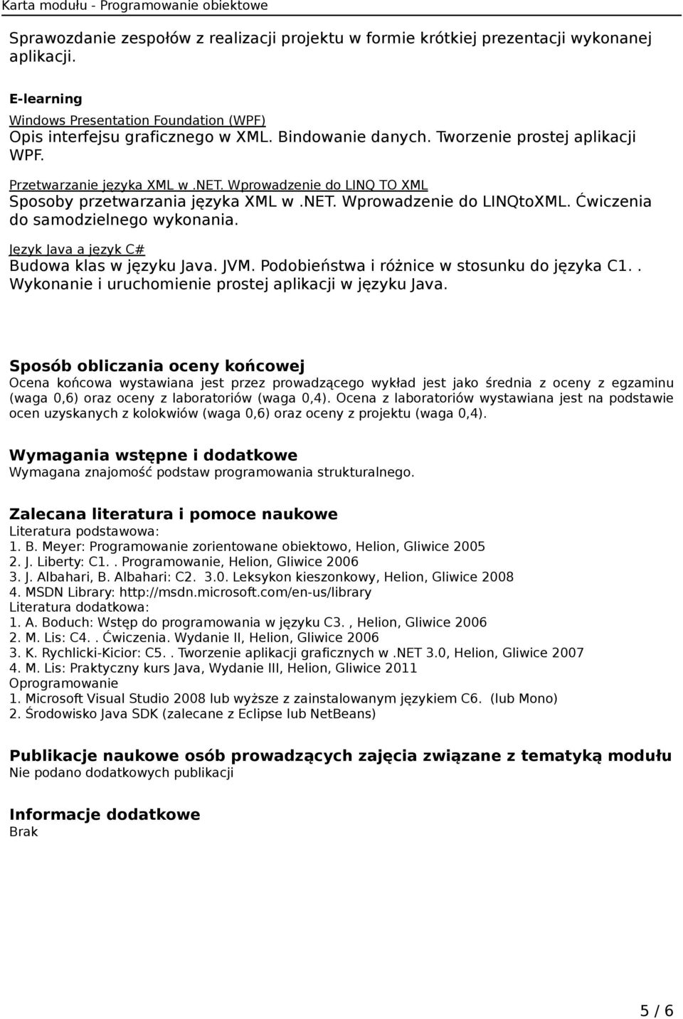 Język Java a język C# Budowa klas w języku Java. JVM. Podobieństwa i różnice w stosunku do języka C1.. Wykonanie i uruchomienie prostej aplikacji w języku Java.