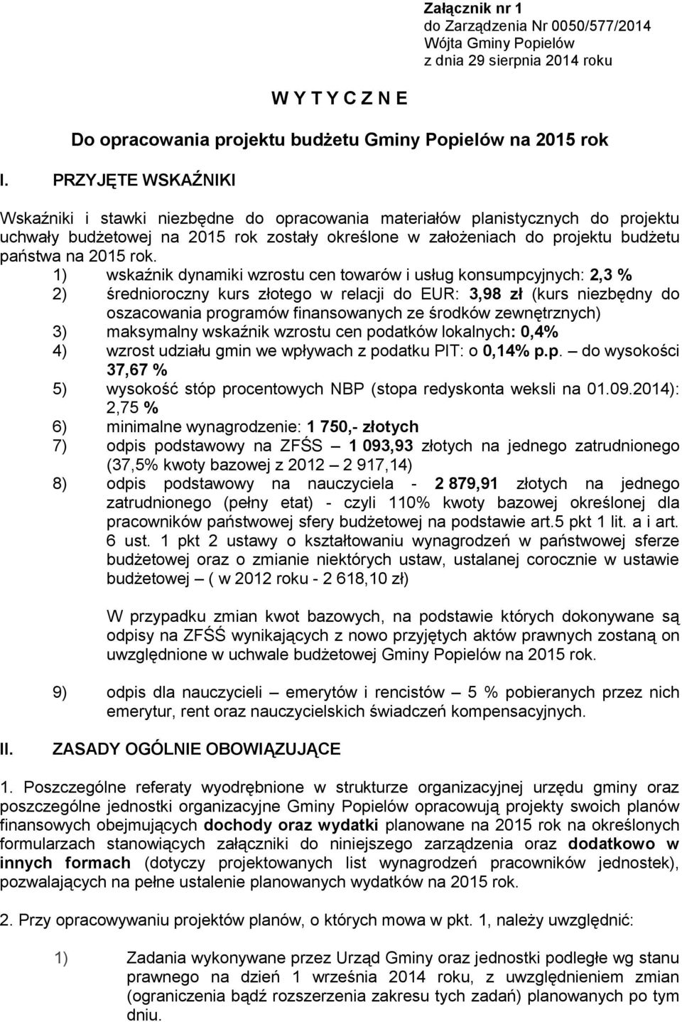 rok. 1) wskaźnik dynamiki wzrostu cen towarów i usług konsumpcyjnych: 2,3 % 2) średnioroczny kurs złotego w relacji do EUR: 3,98 zł (kurs niezbędny do oszacowania programów finansowanych ze środków