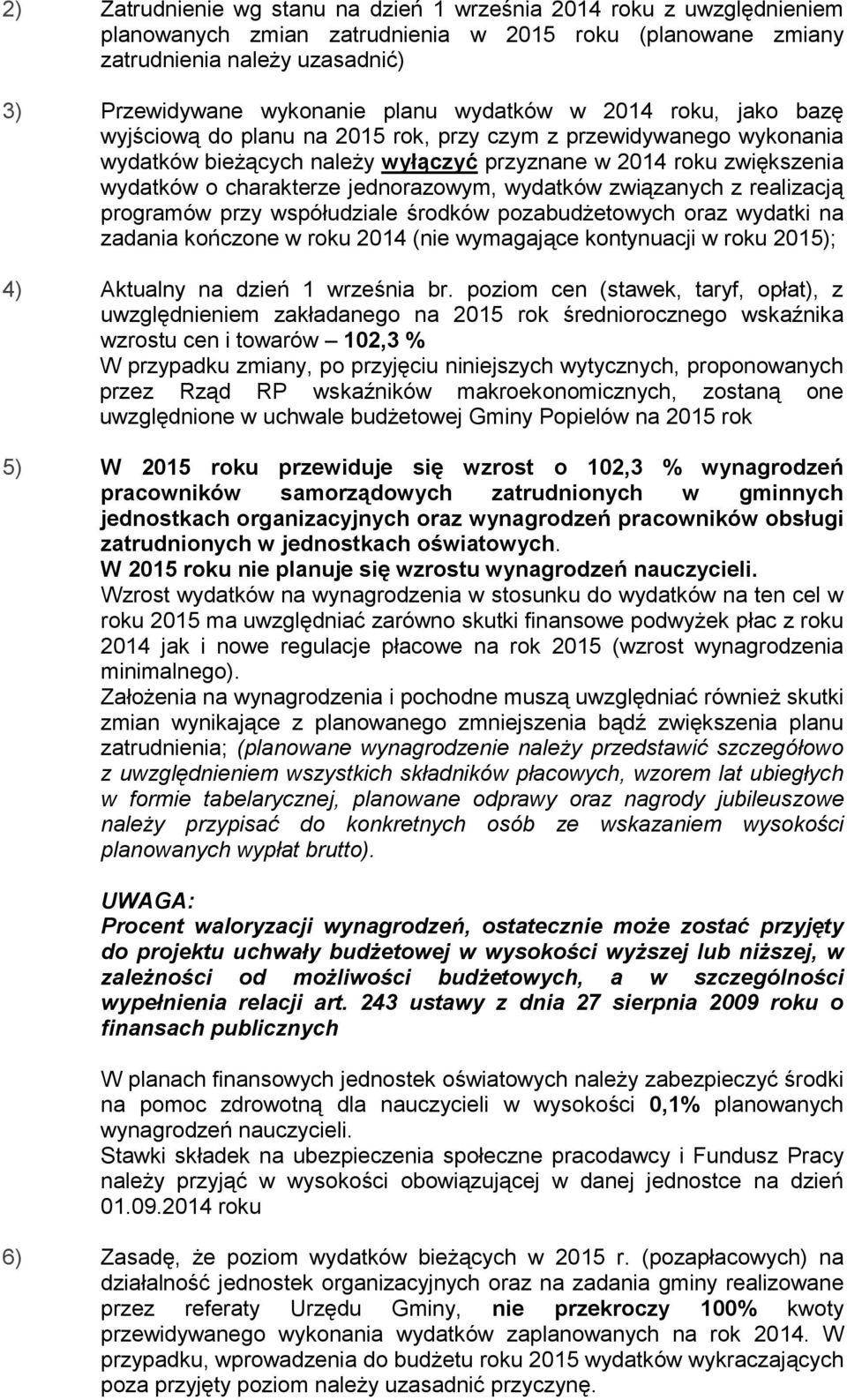 jednorazowym, wydatków związanych z realizacją programów przy współudziale środków pozabudżetowych oraz wydatki na zadania kończone w roku 2014 (nie wymagające kontynuacji w roku 2015); 4) Aktualny