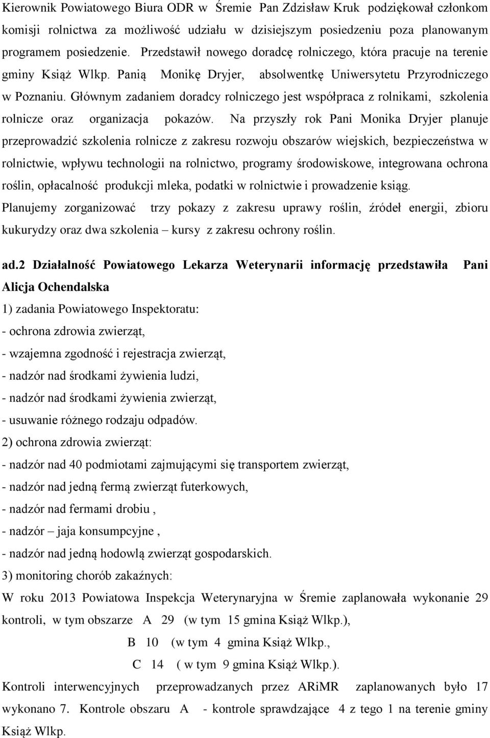 Głównym zadaniem doradcy rolniczego jest współpraca z rolnikami, szkolenia rolnicze oraz organizacja pokazów.