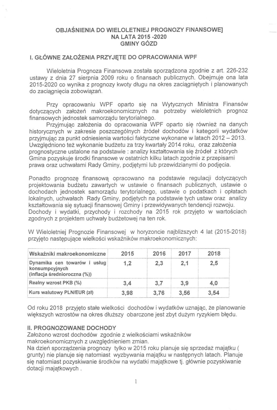 Przy opracowaniu WPF oparto się na Wytycznych Ministra Finansów dotyczących założeń makroekonomicznych na potrzeby wieloletnich prognoz finansowych jednostek samorządu terytorialnego.