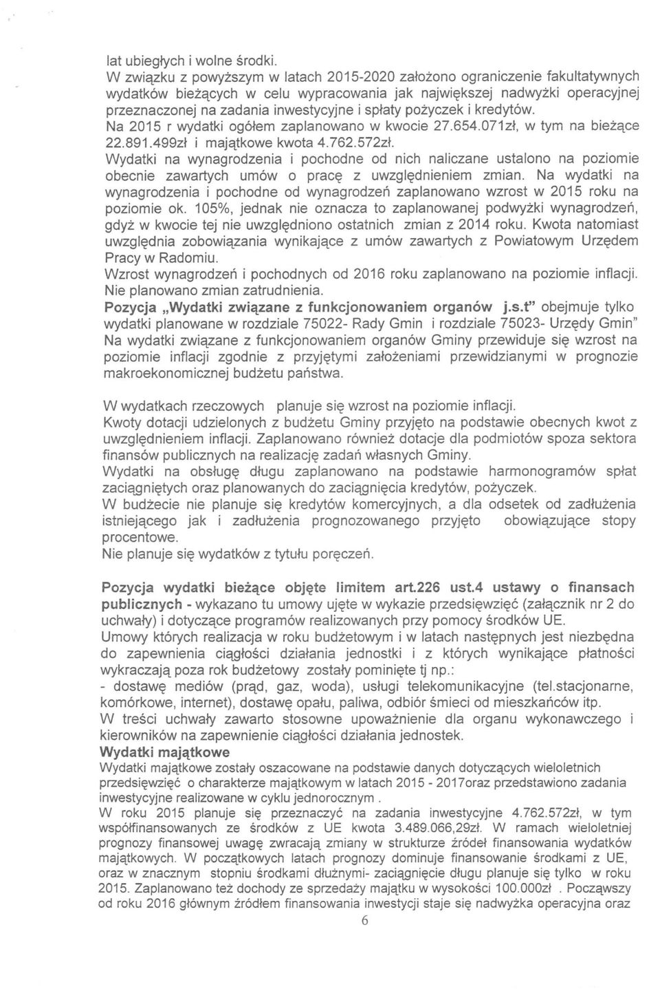 spłaty pożyczek i kredytów. Na 2015 r wydatki ogółem zaplanowano w kwocie 27.654.071, w tym na bieżące 22.891.499 i majątkowe kwota 4.762.572.