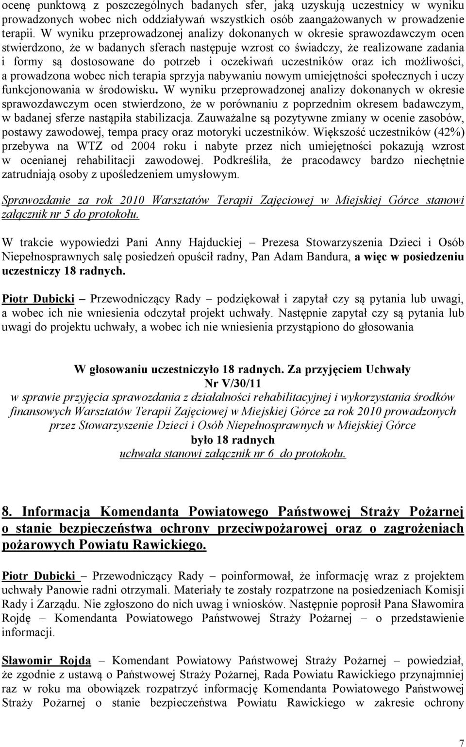 oczekiwań uczestników oraz ich możliwości, a prowadzona wobec nich terapia sprzyja nabywaniu nowym umiejętności społecznych i uczy funkcjonowania w środowisku.