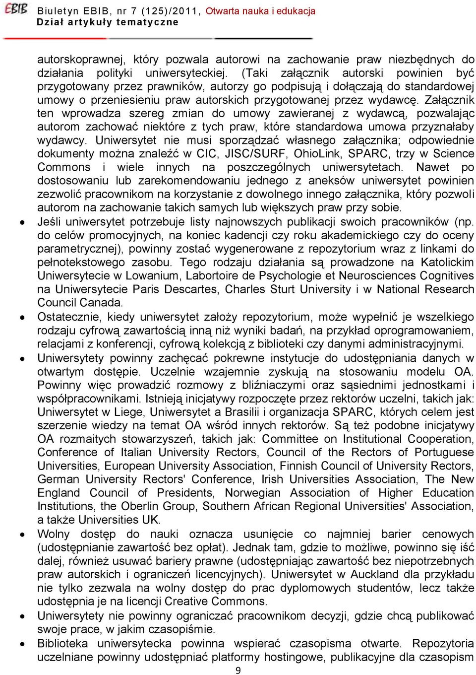 Załącznik ten wprowadza szereg zmian do umowy zawieranej z wydawcą, pozwalając autorom zachować niektóre z tych praw, które standardowa umowa przyznałaby wydawcy.