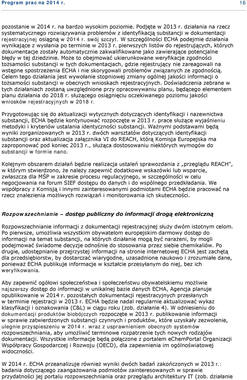 W szczególności ECHA podejmie działania wynikające z wysłania po terminie w 2013 r.