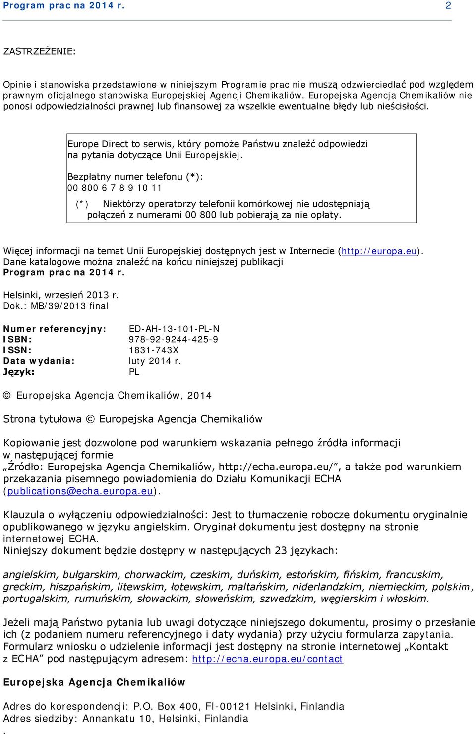 Europejska Agencja Chemikaliów nie ponosi odpowiedzialności prawnej lub finansowej za wszelkie ewentualne błędy lub nieścisłości.