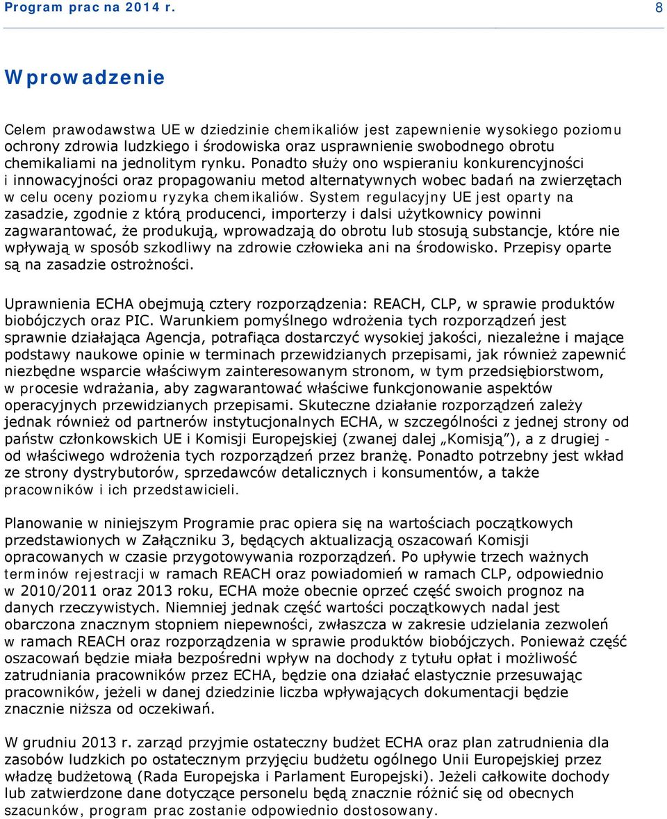 rynku. Ponadto służy ono wspieraniu konkurencyjności i innowacyjności oraz propagowaniu metod alternatywnych wobec badań na zwierzętach w celu oceny poziomu ryzyka chemikaliów.