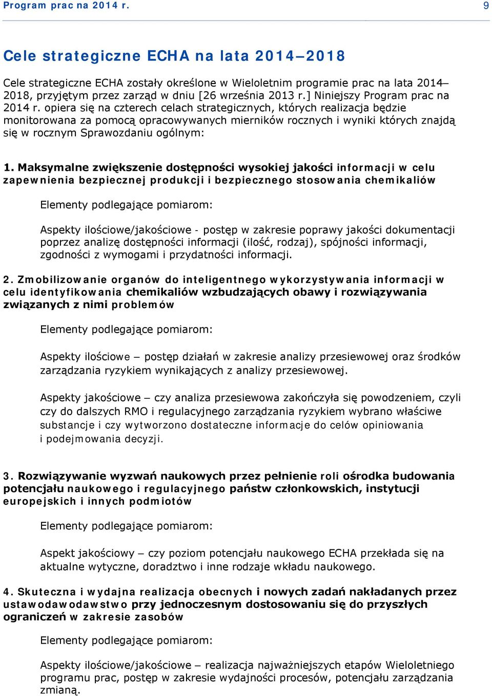 ] Niniejszy  opiera się na czterech celach strategicznych, których realizacja będzie monitorowana za pomocą opracowywanych mierników rocznych i wyniki których znajdą się w rocznym Sprawozdaniu
