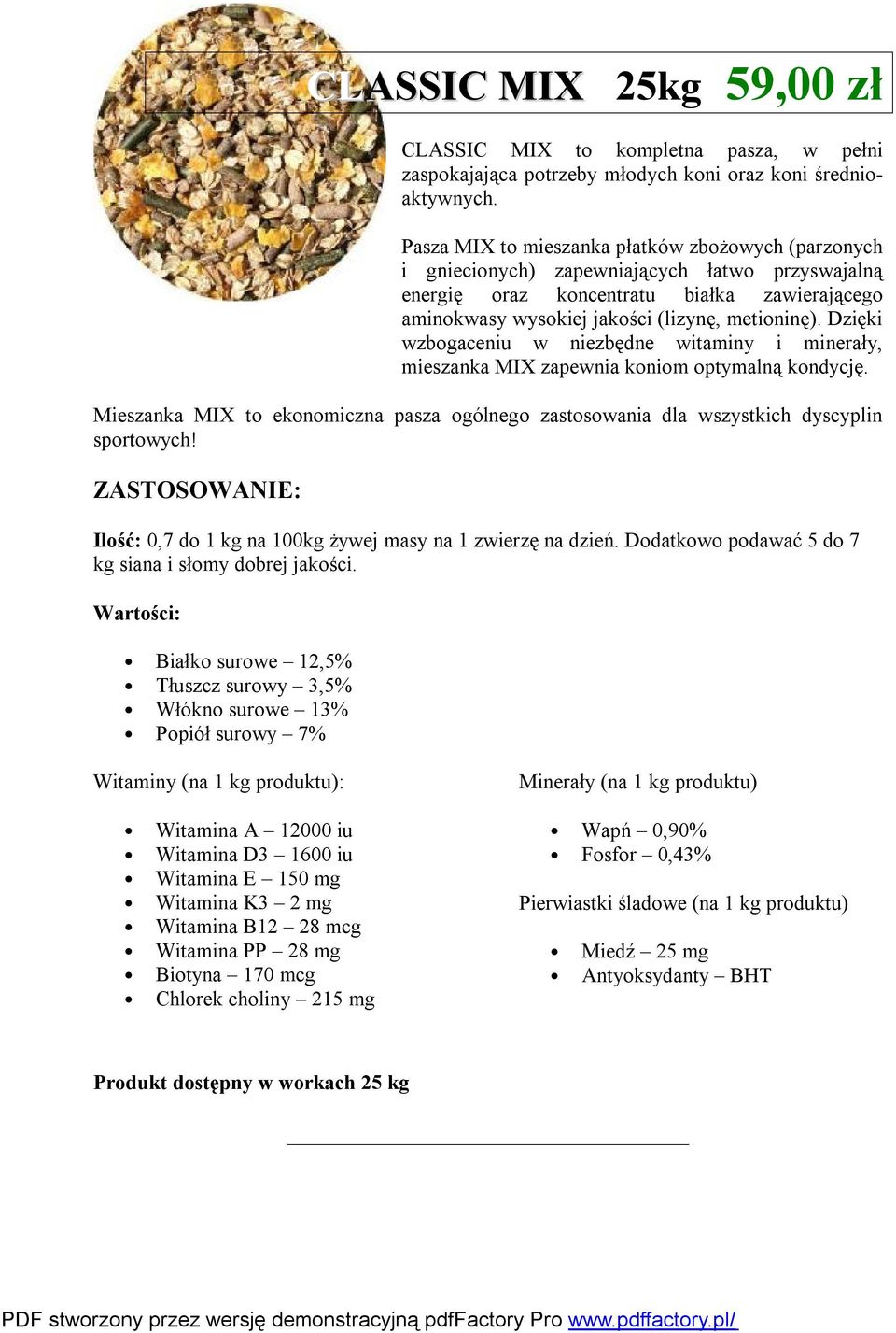 Dzięki wzbogaceniu w niezbędne witaminy i minerały, mieszanka MIX zapewnia koniom optymalną kondycję. Mieszanka MIX to ekonomiczna pasza ogólnego zastosowania dla wszystkich dyscyplin sportowych!