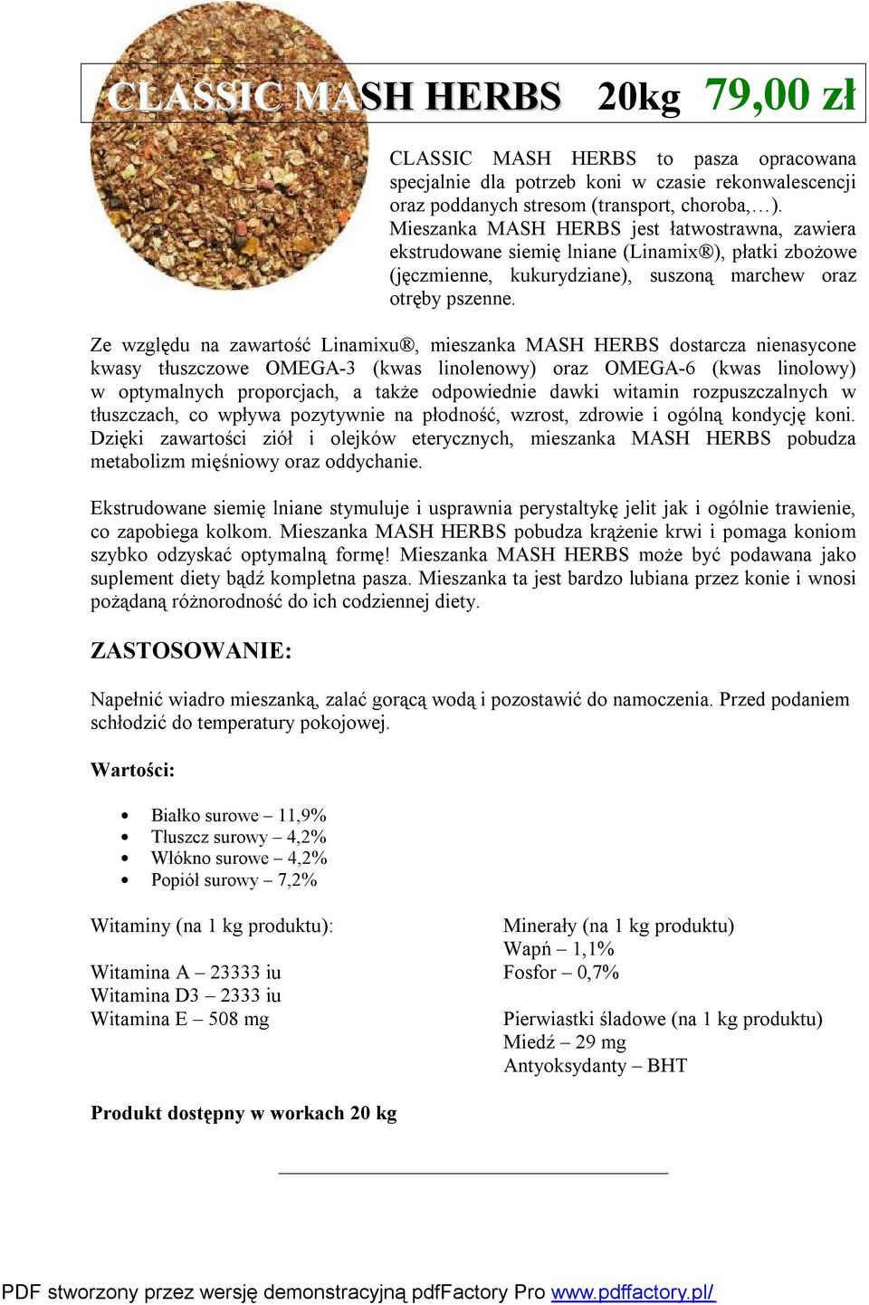 Ze względu na zawartość Linamixu, mieszanka MASH HERBS dostarcza nienasycone kwasy tłuszczowe OMEGA-3 (kwas linolenowy) oraz OMEGA-6 (kwas linolowy) w optymalnych proporcjach, a także odpowiednie