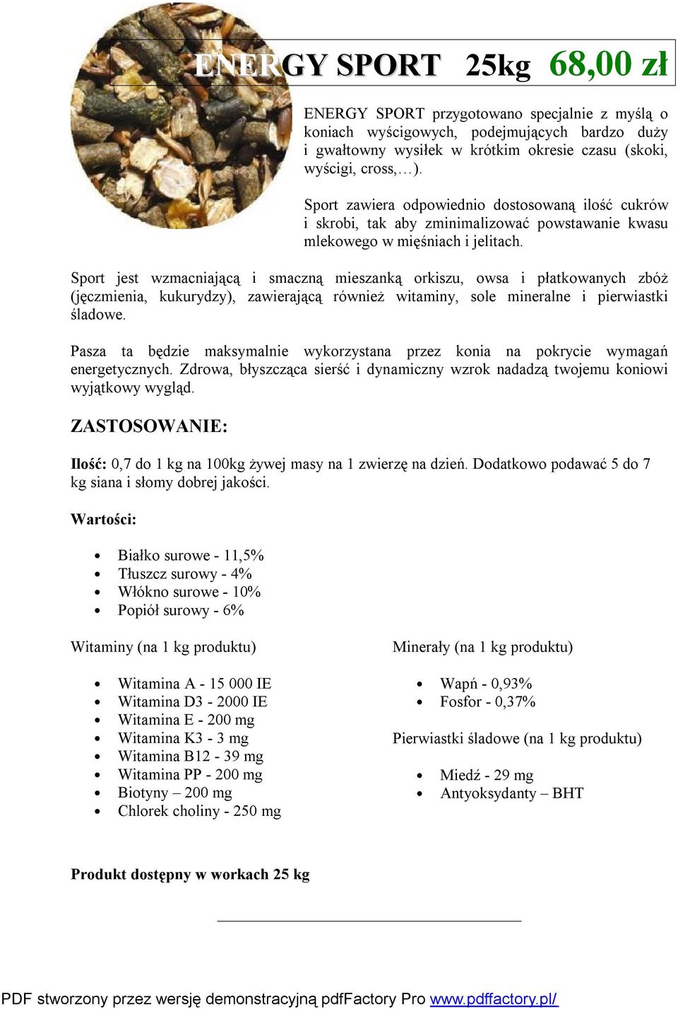 Sport jest wzmacniającą i smaczną mieszanką orkiszu, owsa i płatkowanych zbóż (jęczmienia, kukurydzy), zawierającą również witaminy, sole mineralne i pierwiastki śladowe.