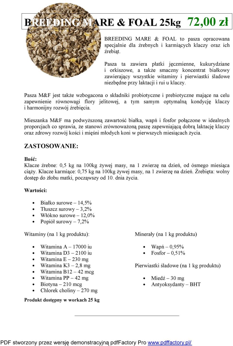 Pasza M&F jest także wzbogacona o składniki probiotyczne i prebiotyczne mające na celu zapewnienie równowagi flory jelitowej, a tym samym optymalną kondycję klaczy i harmonijny rozwój źrebięcia.