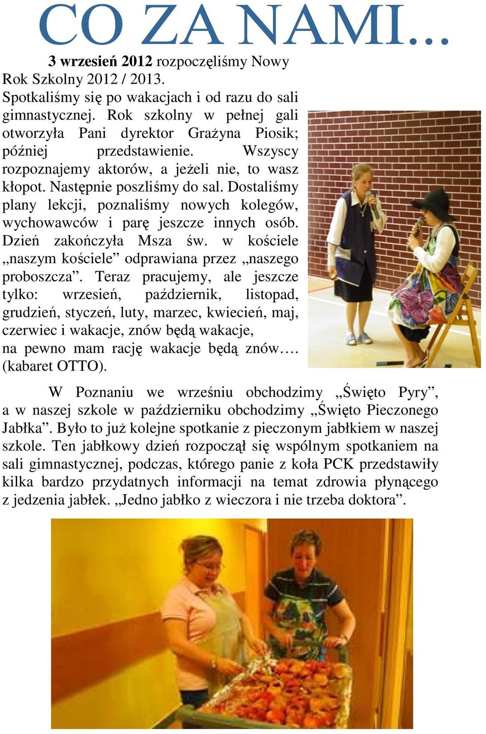Dostaliśmy plany lekcji, poznaliśmy nowych kolegów, wychowawców i parę jeszcze innych osób. Dzień zakończyła Msza św. w kościele naszym kościele odprawiana przez naszego proboszcza.