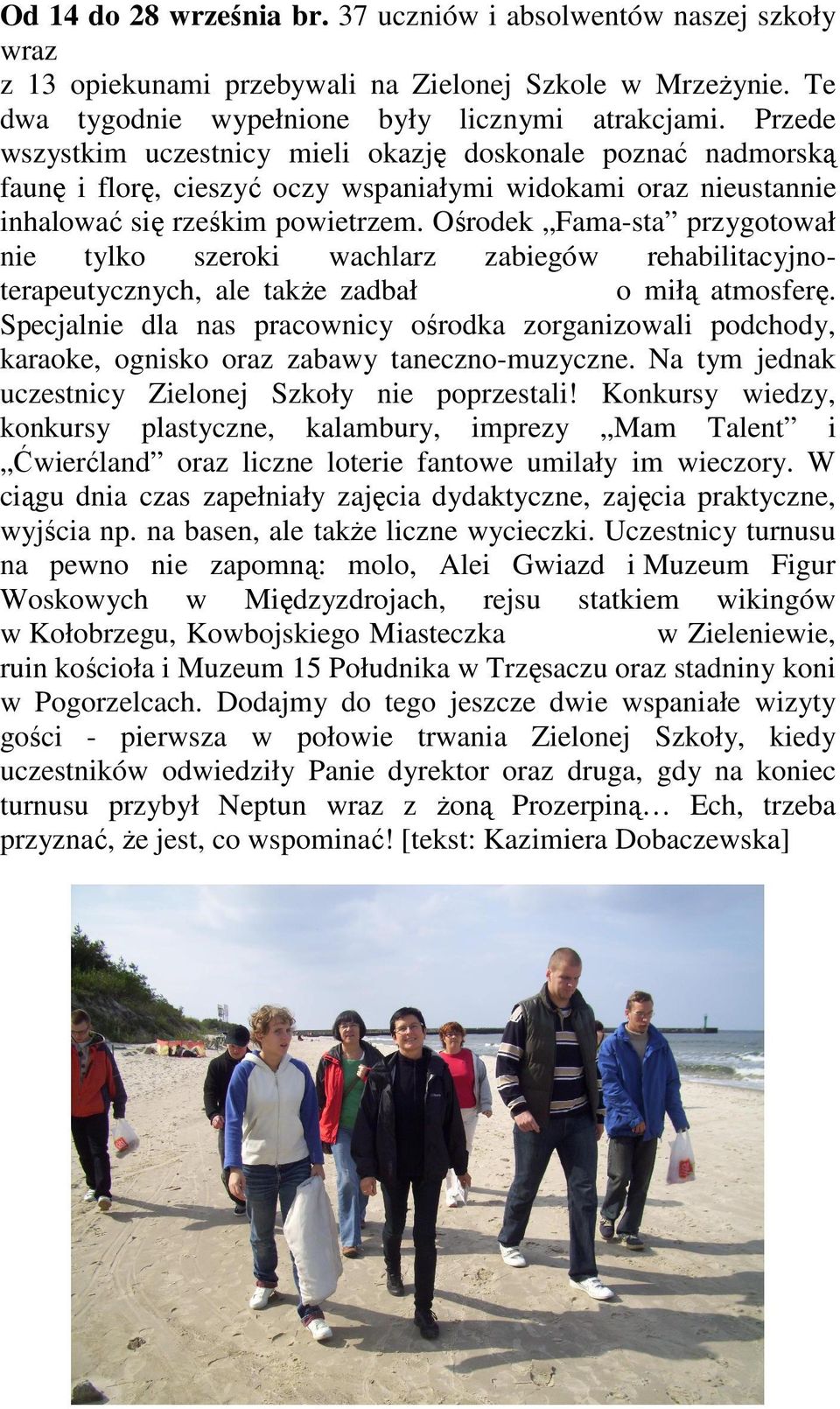 Ośrodek Fama-sta przygotował nie tylko szeroki wachlarz zabiegów rehabilitacyjnoterapeutycznych, ale także zadbał o miłą atmosferę.