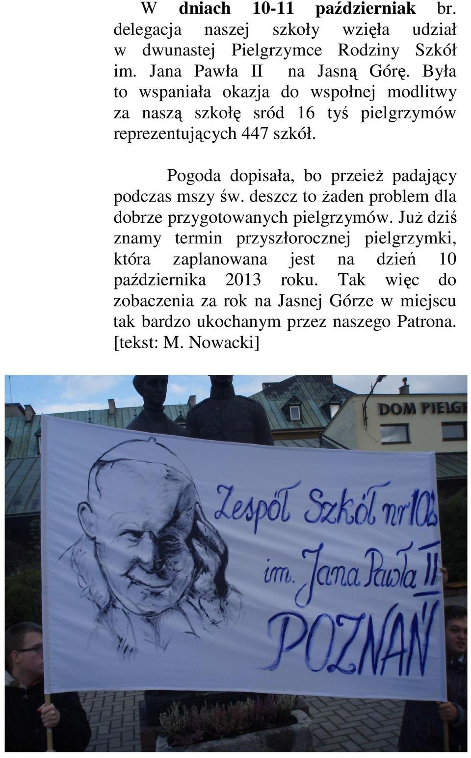 Pogoda dopisała, bo przeież padający podczas mszy św. deszcz to żaden problem dla dobrze przygotowanych pielgrzymów.