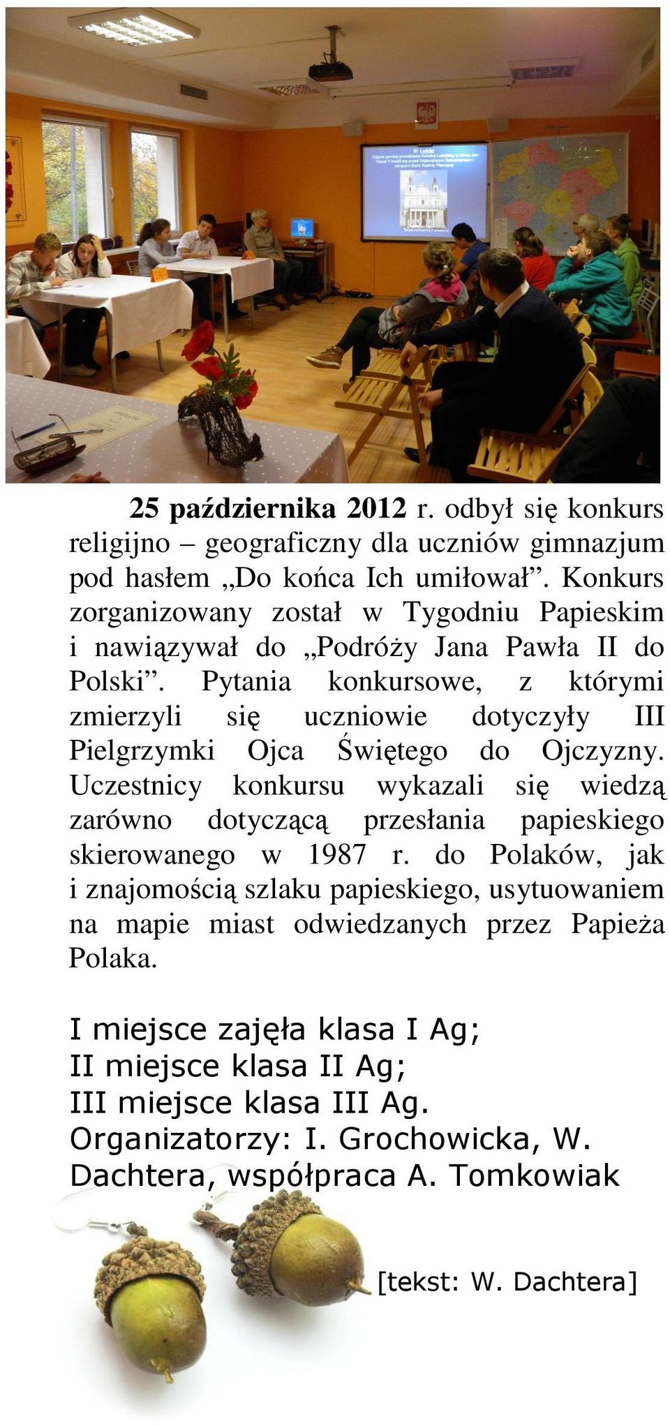 Pytania konkursowe, z którymi zmierzyli się uczniowie dotyczyły III Pielgrzymki Ojca Świętego do Ojczyzny.