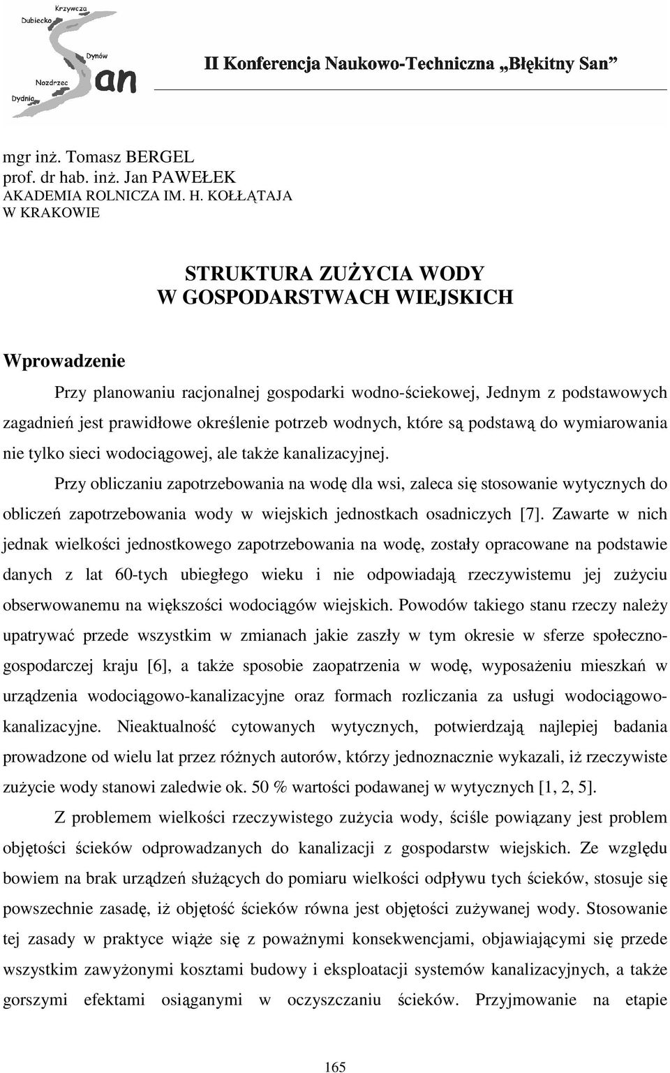 potrzeb wodnych, które są podstawą do wymiarowania nie tylko sieci wodociągowej, ale takŝe kanalizacyjnej.