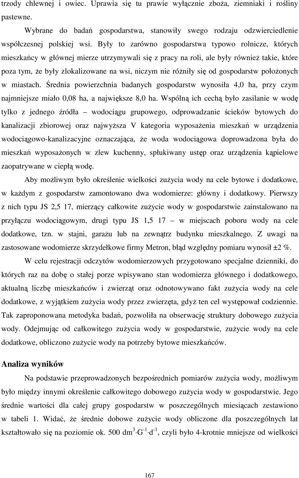 róŝniły się od gospodarstw połoŝonych w miastach. Średnia powierzchnia badanych gospodarstw wynosiła 4,0 ha, przy czym najmniejsze miało 0,08 ha, a największe 8,0 ha.