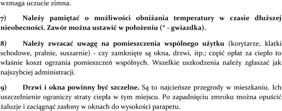 ; część opłat za ciepło to właśnie koszt ogrzania pomieszczeń wspólnych. Wszelkie uszkodzenia należy zgłaszać jak najszybciej administracji.