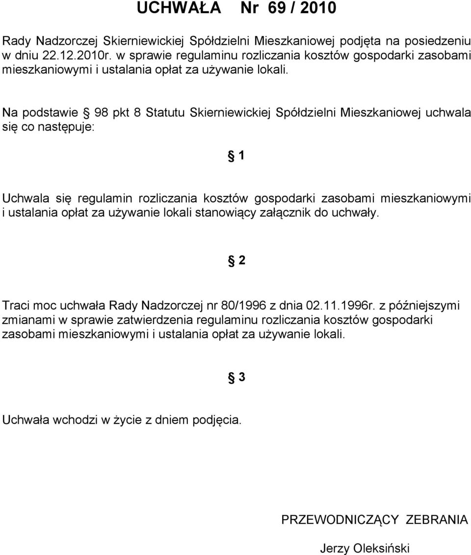 Na podstawie 98 pkt 8 Statutu Skierniewickiej Spółdzielni Mieszkaniowej uchwala się co następuje: 1 Uchwala się regulamin rozliczania kosztów gospodarki zasobami mieszkaniowymi i ustalania opłat