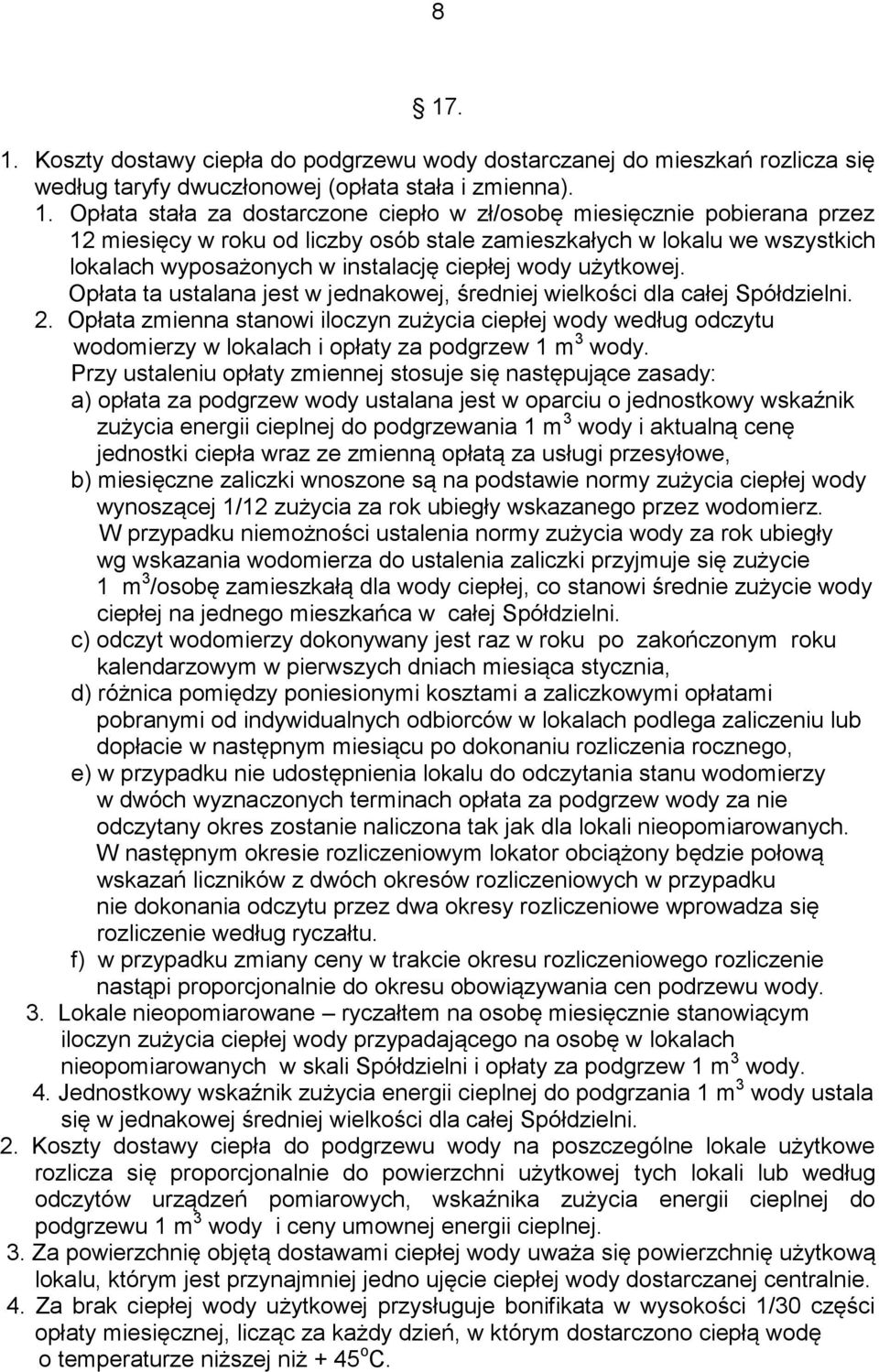 Opłata ta ustalana jest w jednakowej, średniej wielkości dla całej Spółdzielni. 2.