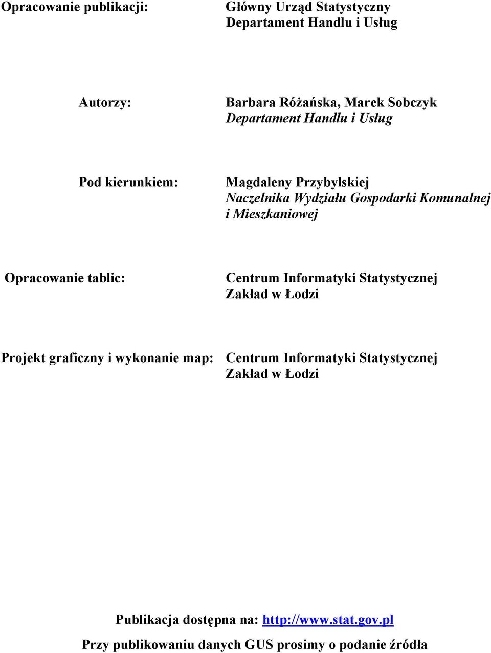 Opracowanie tablic: Centrum Informatyki Statystycznej Zakład w Łodzi Projekt graficzny i wykonanie map: Centrum Informatyki