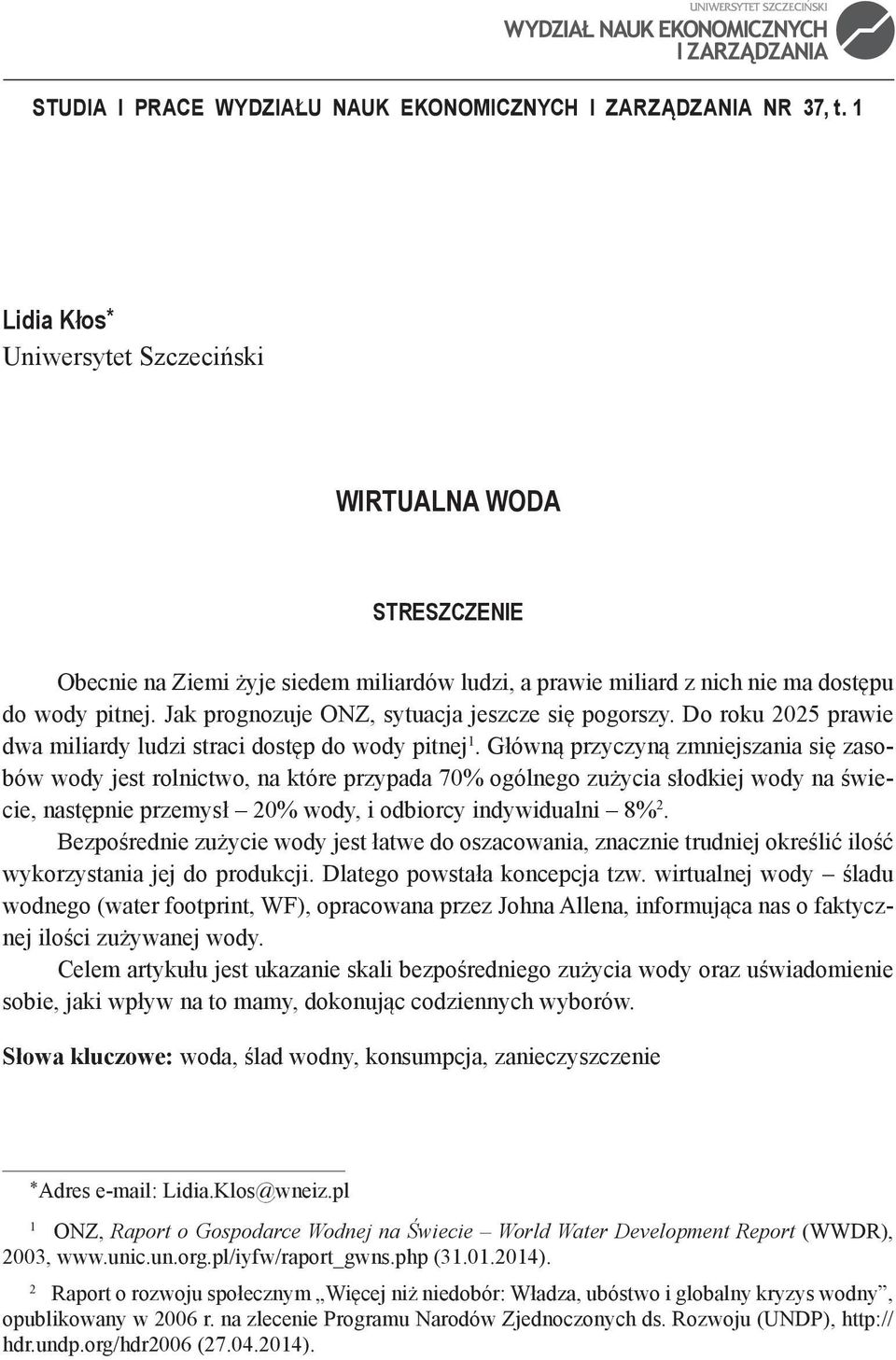 Jak prognozuje ONZ, sytuacja jeszcze się pogorszy. Do roku 2025 prawie dwa miliardy ludzi straci dostęp do wody pitnej 1.