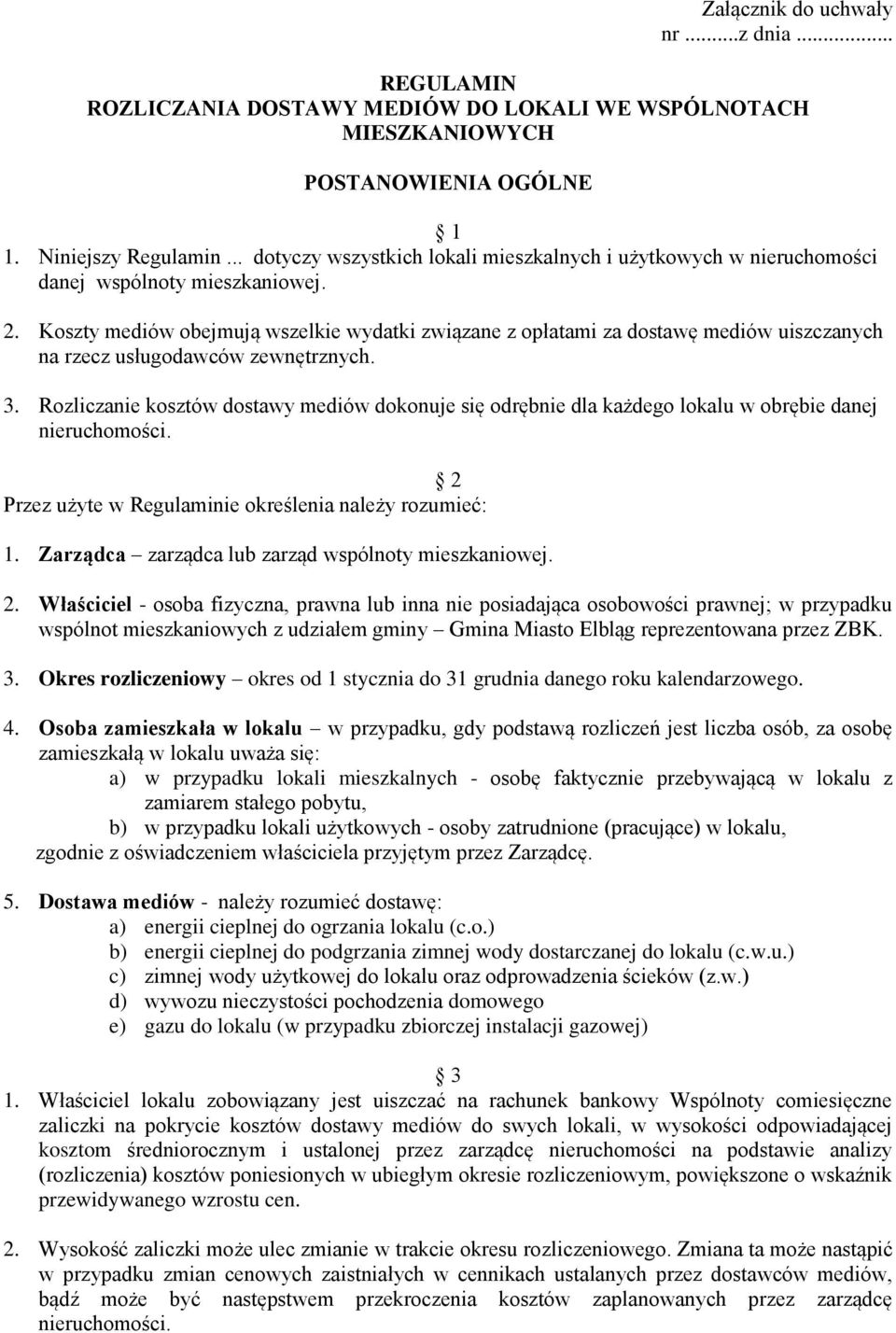 Koszty mediów obejmują wszelkie wydatki związane z opłatami za dostawę mediów uiszczanych na rzecz usługodawców zewnętrznych. 3.