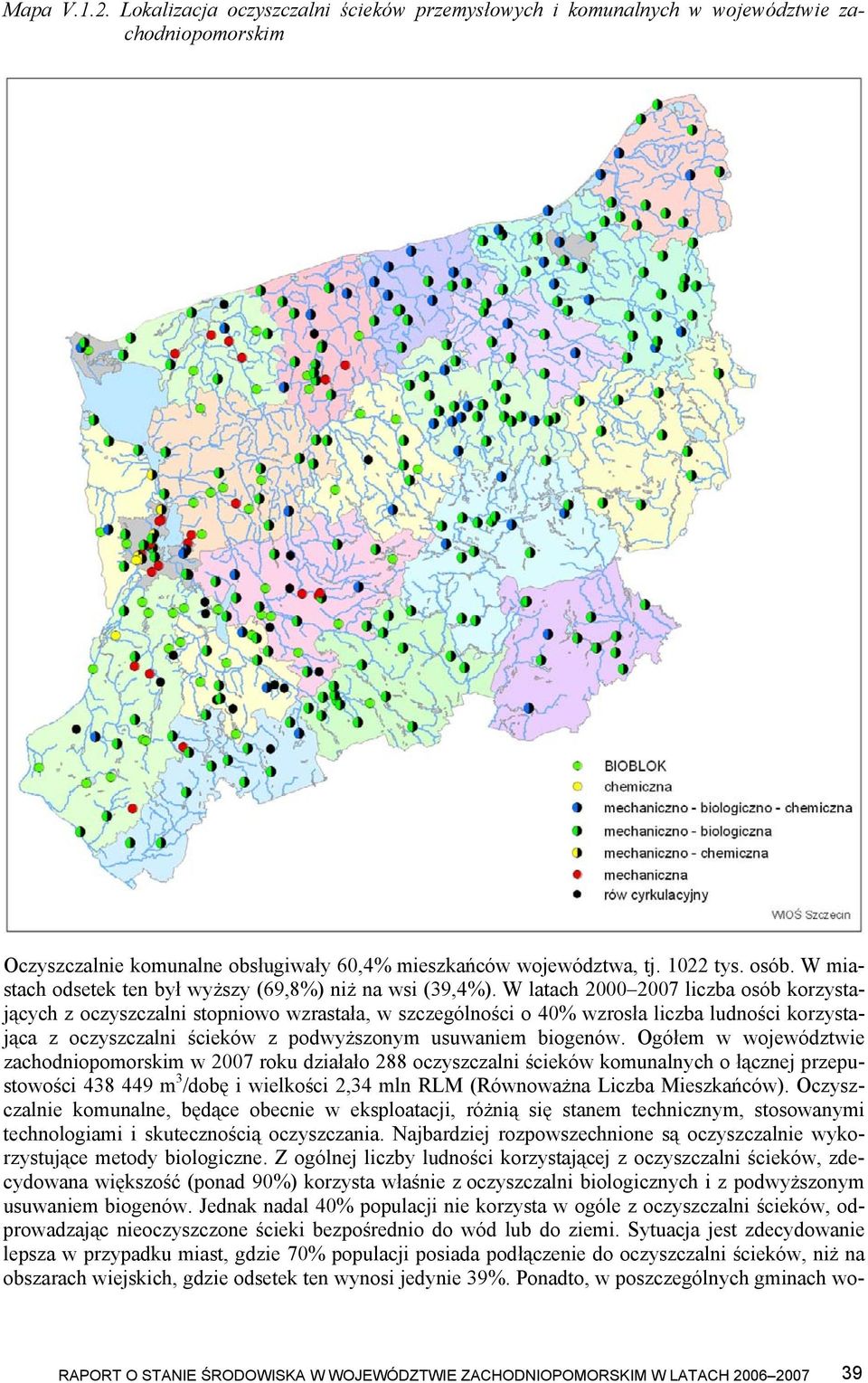 W latach 2000 2007 liczba osób korzystających z oczyszczalni stopniowo wzrastała, w szczególności o 40% wzrosła liczba ludności korzystająca z oczyszczalni ścieków z podwyższonym usuwaniem biogenów.