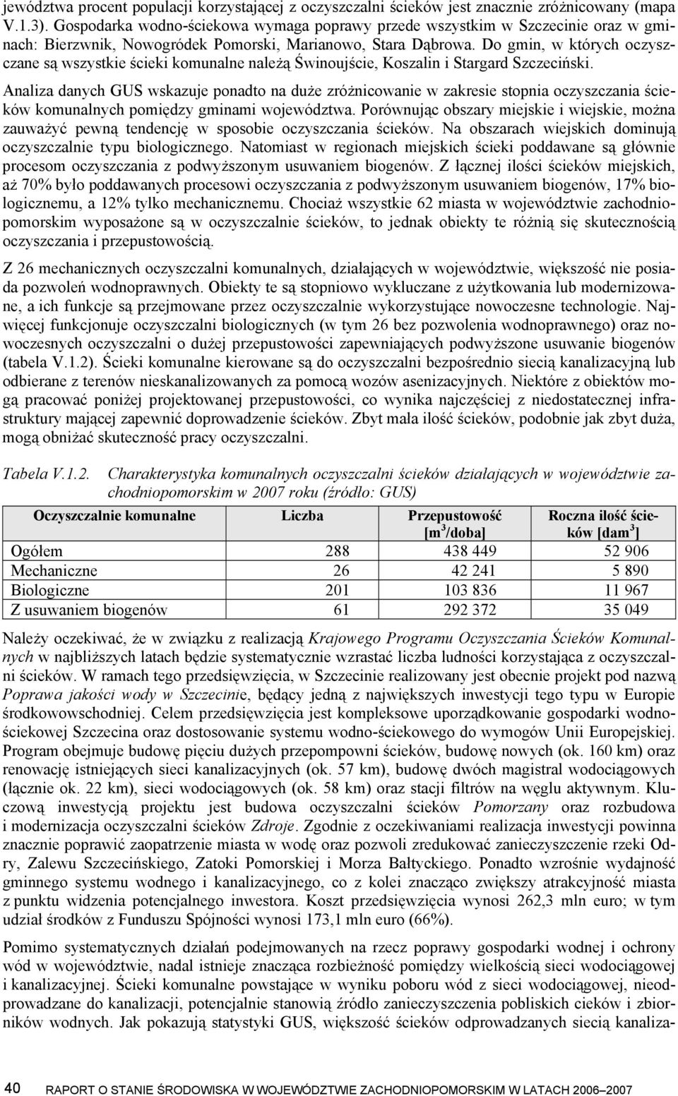 Do gmin, w których oczyszczane są wszystkie ścieki komunalne należą Świnoujście, Koszalin i Stargard Szczeciński.