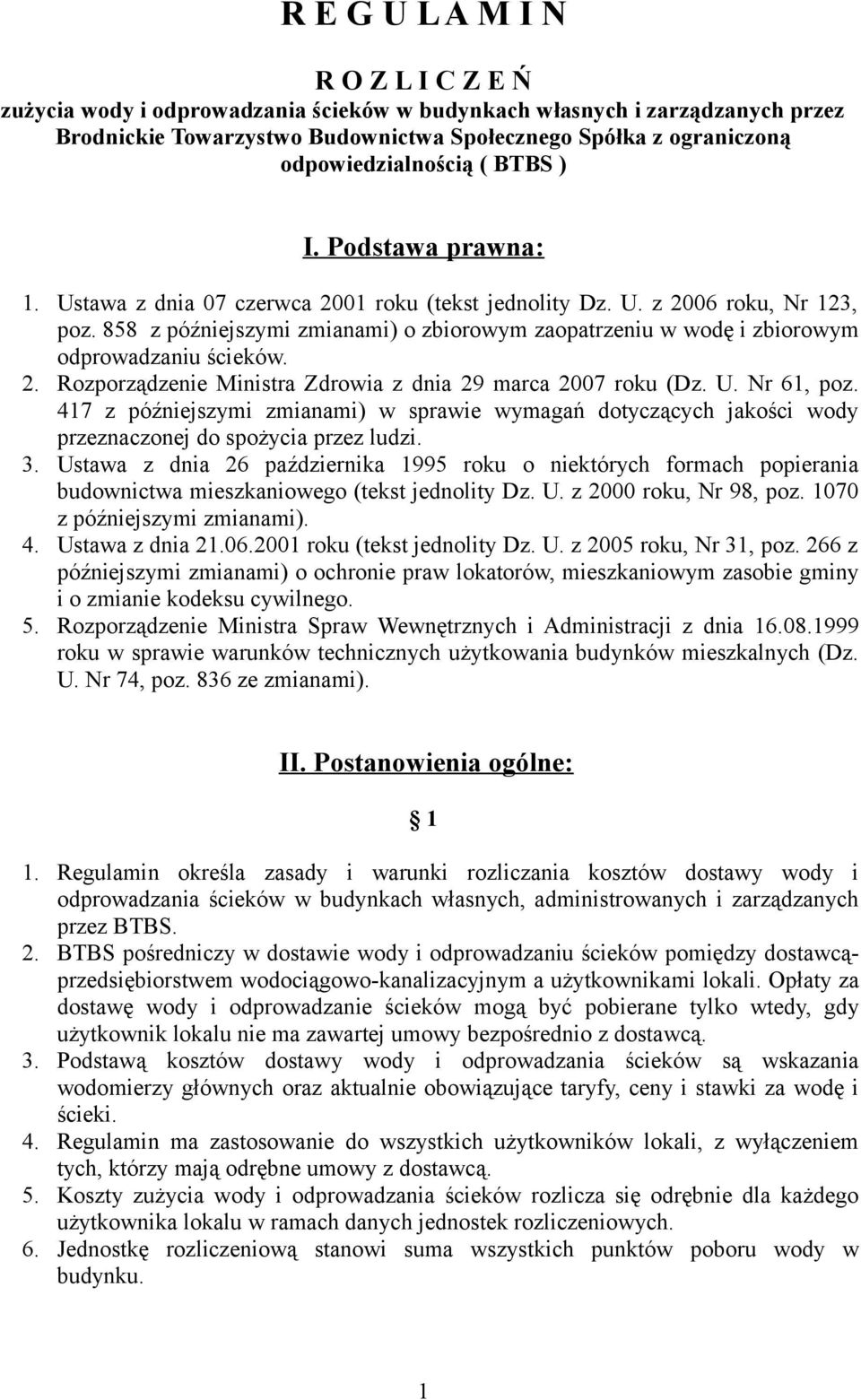 858 z późniejszymi zmianami) o zbiorowym zaopatrzeniu w wodę i zbiorowym odprowadzaniu ścieków. 2. Rozporządzenie Ministra Zdrowia z dnia 29 marca 2007 roku (Dz. U. Nr 61, poz.