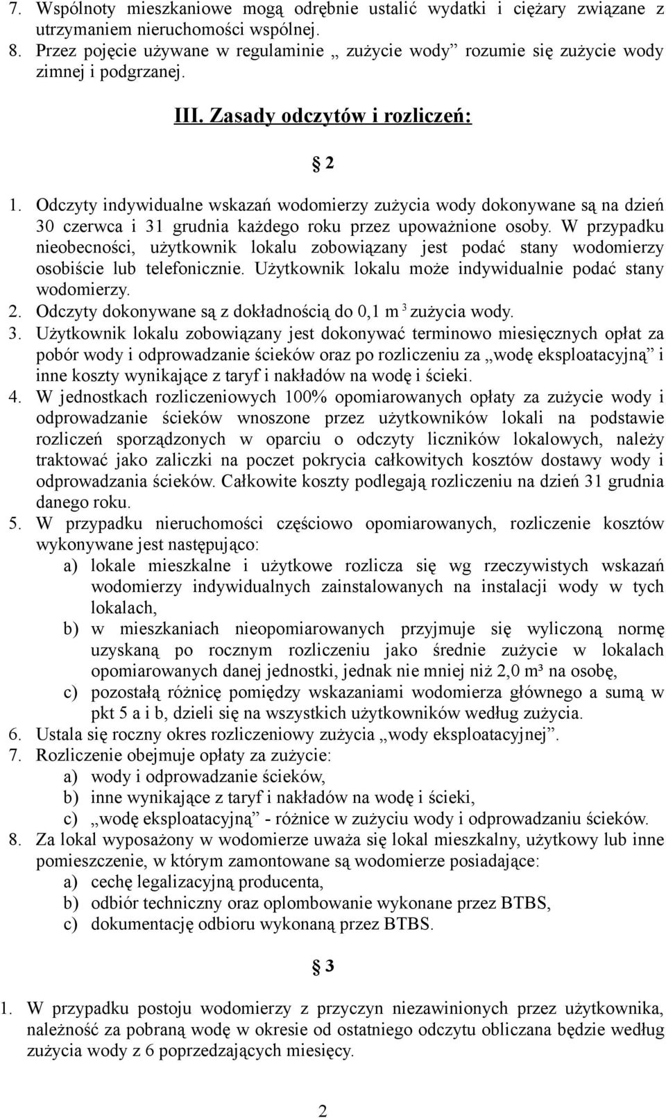 Odczyty indywidualne wskazań wodomierzy zużycia wody dokonywane są na dzień 30 czerwca i 31 grudnia każdego roku przez upoważnione osoby.