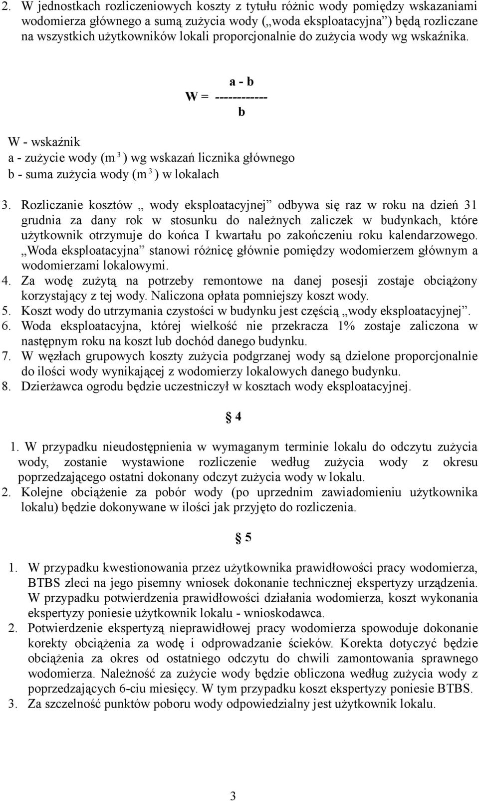 Rozliczanie kosztów wody eksploatacyjnej odbywa się raz w roku na dzień 31 grudnia za dany rok w stosunku do należnych zaliczek w budynkach, które użytkownik otrzymuje do końca I kwartału po