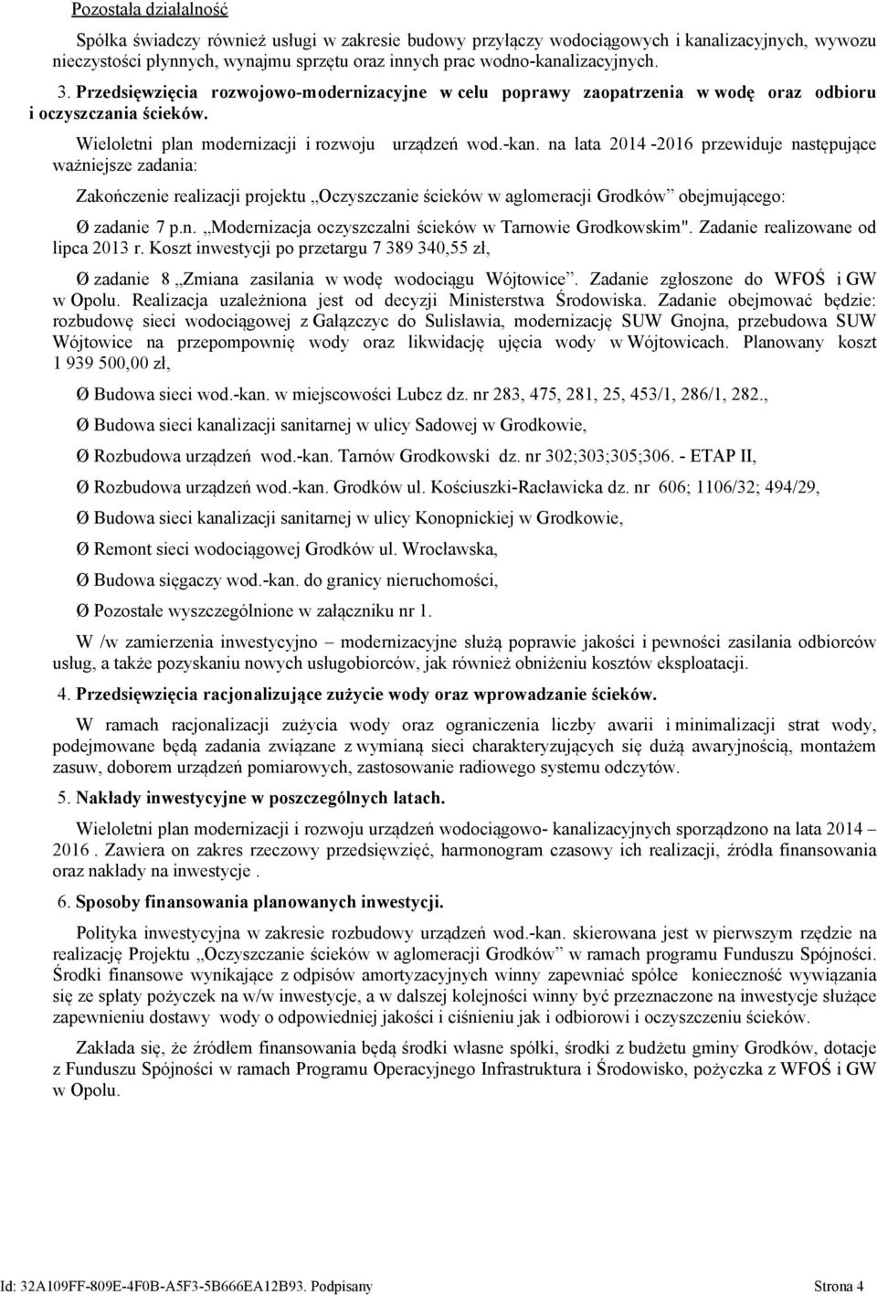 na lata 2014-2016 przewiduje następujące ważniejsze zadania: Zakończenie realizacji projektu Oczyszczanie ścieków w aglomeracji Grodków obejmującego: Ø zadanie 7 p.n. Modernizacja oczyszczalni ścieków w Tarnowie Grodkowskim".