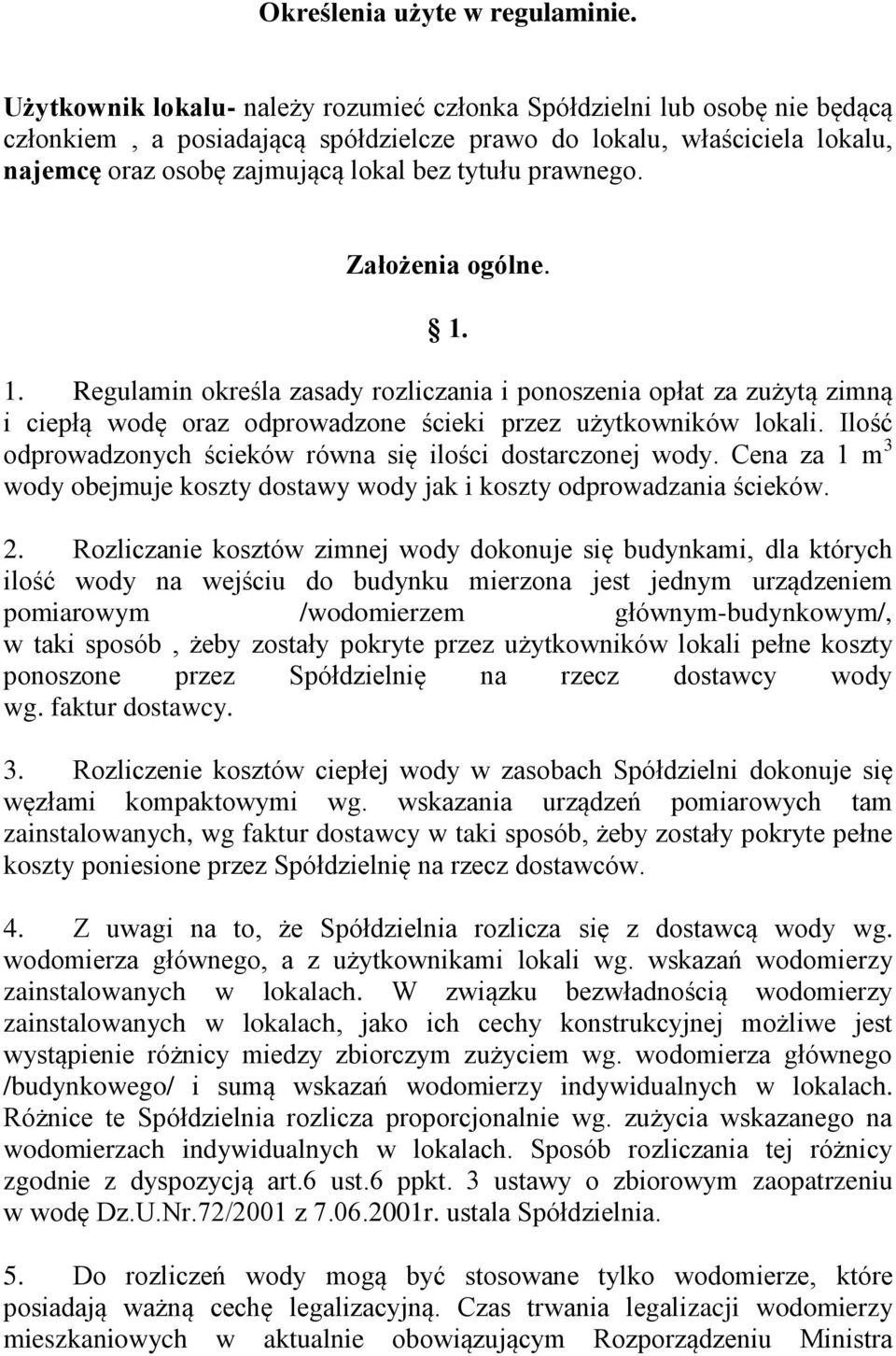 prawnego. Założenia ogólne. 1. 1. Regulamin określa zasady rozliczania i ponoszenia opłat za zużytą zimną i ciepłą wodę oraz odprowadzone ścieki przez użytkowników lokali.