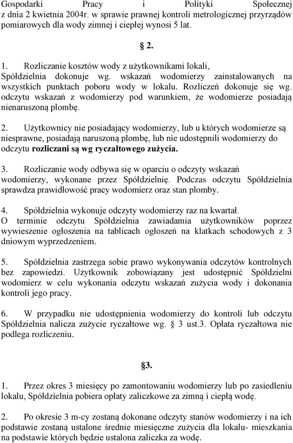 odczytu wskazań z wodomierzy pod warunkiem, że wodomierze posiadają nienaruszoną plombę. 2.