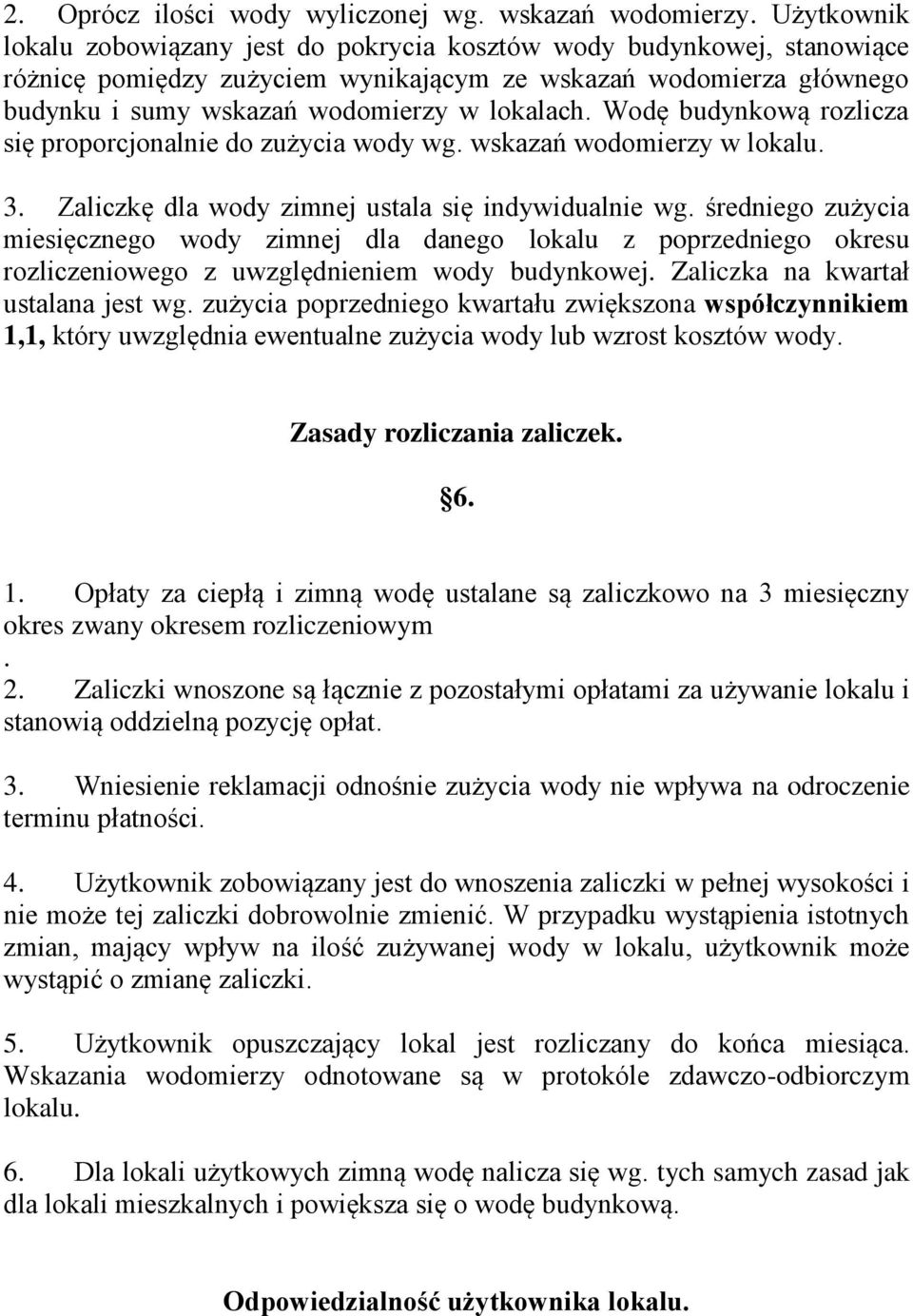 Wodę budynkową rozlicza się proporcjonalnie do zużycia wody wg. wskazań wodomierzy w lokalu. 3. Zaliczkę dla wody zimnej ustala się indywidualnie wg.