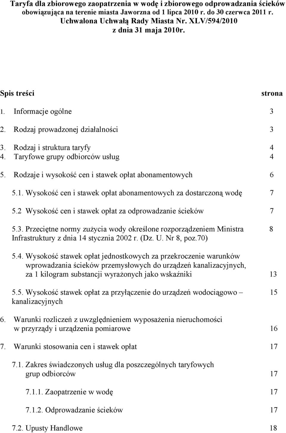 Rodzaje i wysokość cen i stawek opłat abonamentowych 6 5.1. Wysokość cen i stawek opłat abonamentowych za dostarczoną wodę 7 5.2 Wysokość cen i stawek opłat za odprowadzanie ścieków 7 5.3.