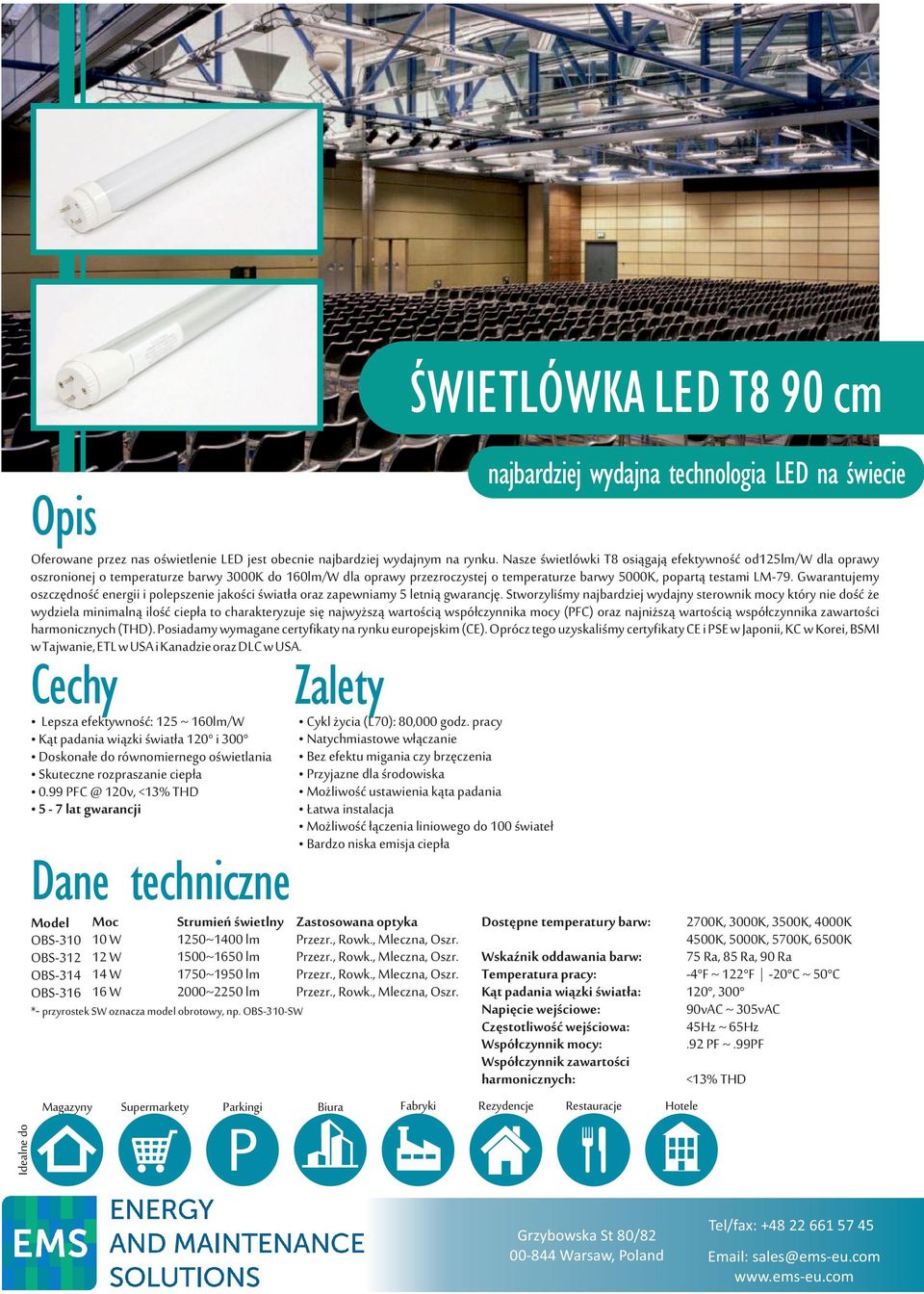 Nasze świetlówki T8 osiągają efektywność od125/ dla oprawy oszronionej o temperaturze barwy 3000K do 160/ dla oprawy przezroczystej o temperaturze barwy 5000K, popartą testami LM79.