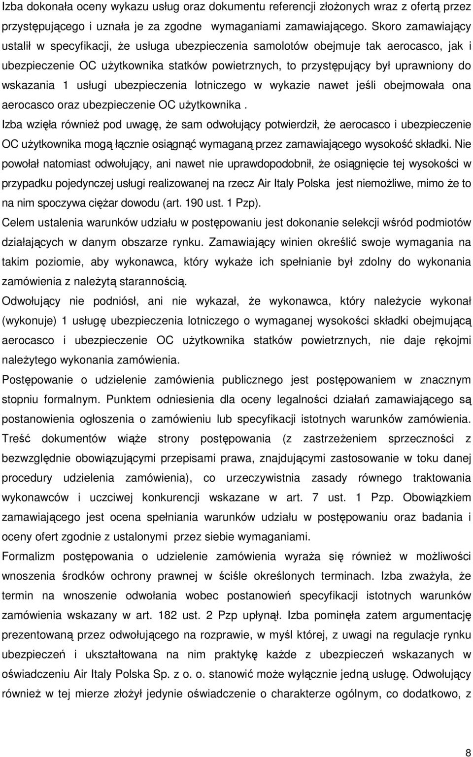 wskazania 1 usługi ubezpieczenia lotniczego w wykazie nawet jeśli obejmowała ona aerocasco oraz ubezpieczenie OC uŝytkownika.