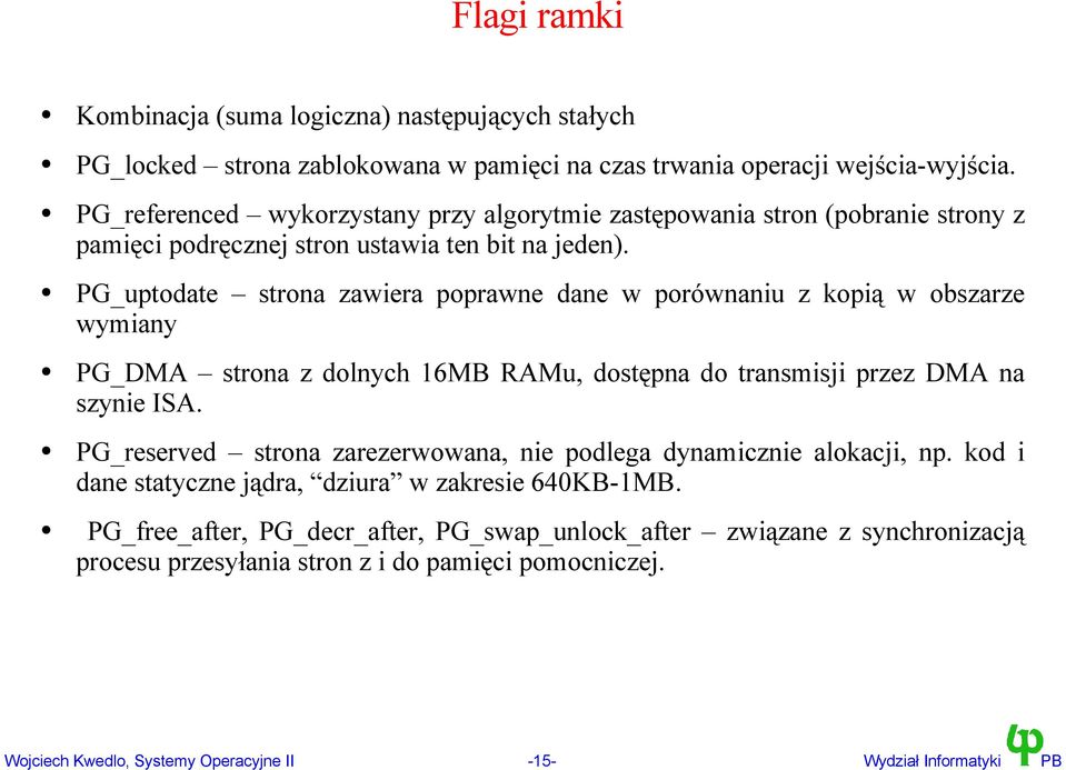 PG_uptodate strona zawiera poprawne dane w porównaniu z kopią w obszarze wymiany PG_DMA strona z dolnych 16MB RAMu, dostępna do transmisji przez DMA na szynie ISA.