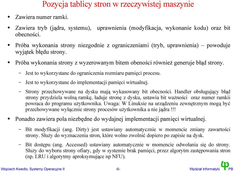 Jest to wykorzystane do ograniczenia rozmiaru pamięci procesu. Jest to wykorzystane do implementacji pamięci wirtualnej. Strony przechowywane na dysku mają wykasowany bit obecności.