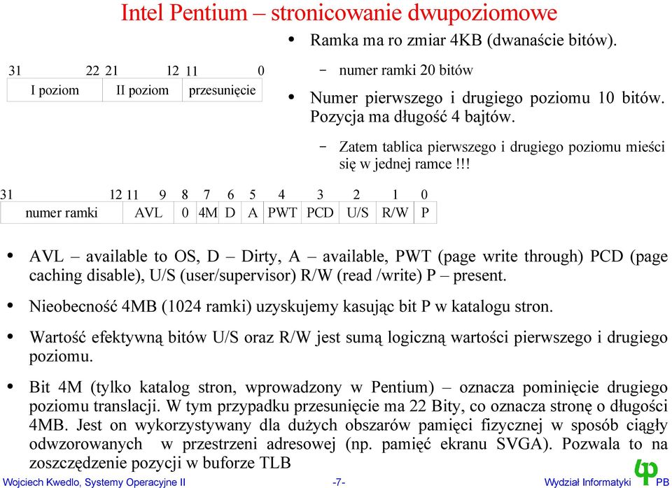 !! 31 12 11 9 8 7 6 5 4 3 2 1 0 numer ramki AVL 0 4M D A PWT PCD U/S R/W P AVL available to OS, D Dirty, A available, PWT (page write through) PCD (page caching disable), U/S (user/supervisor) R/W